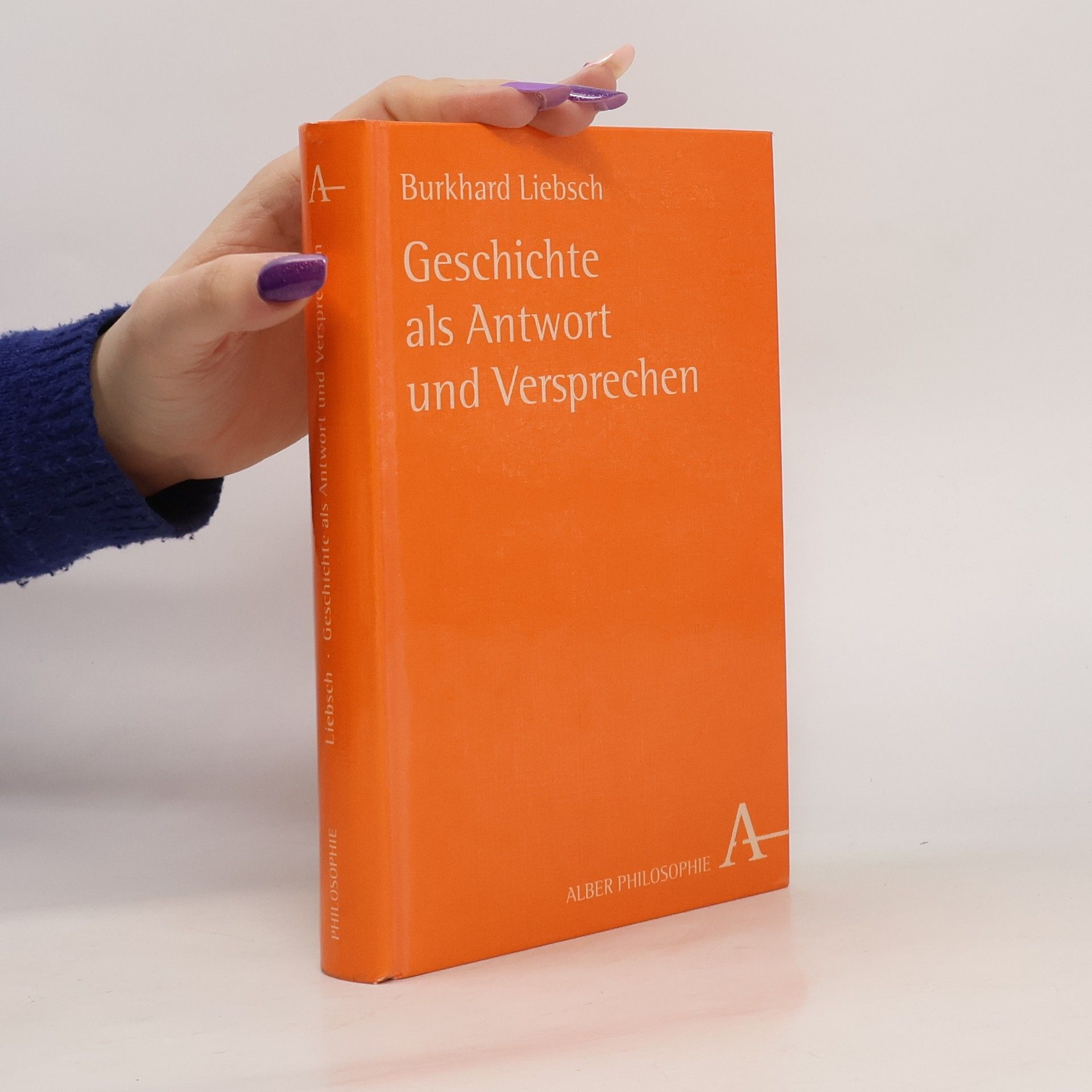 Burkhard Liebsch Alber-Reihe Philosophie: Geschichte als Antwort und Versprechen