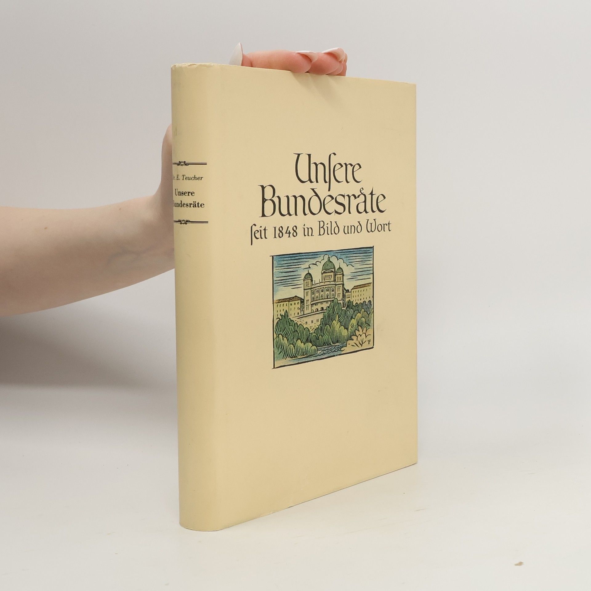 Unsere Bundesräte seit 1848 in Bild und Wort
