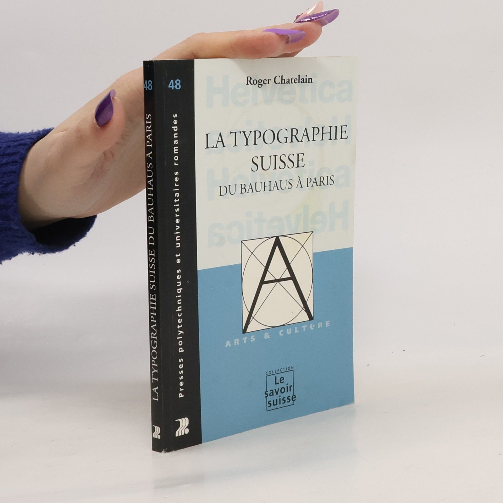 Roger Chatelain Le savoir suisse - 48: La typographie suisse du Bauhaus à Paris