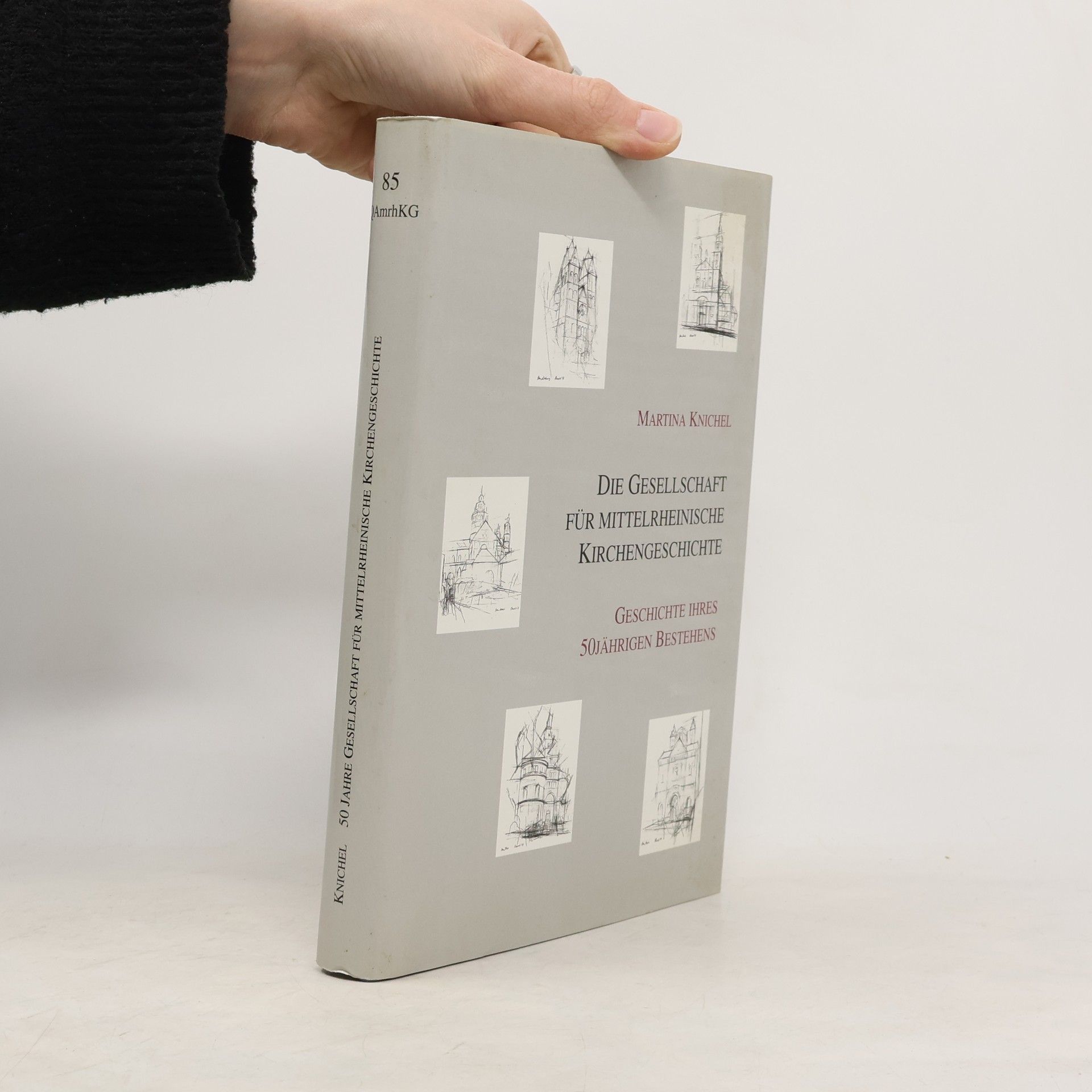 Martina Knichel Quellen und Abhandlungen zur mittelrheinischen Kirchengeschichte - 85: Die Gesellschaft für Mittelrheinische Kirchengeschichte
