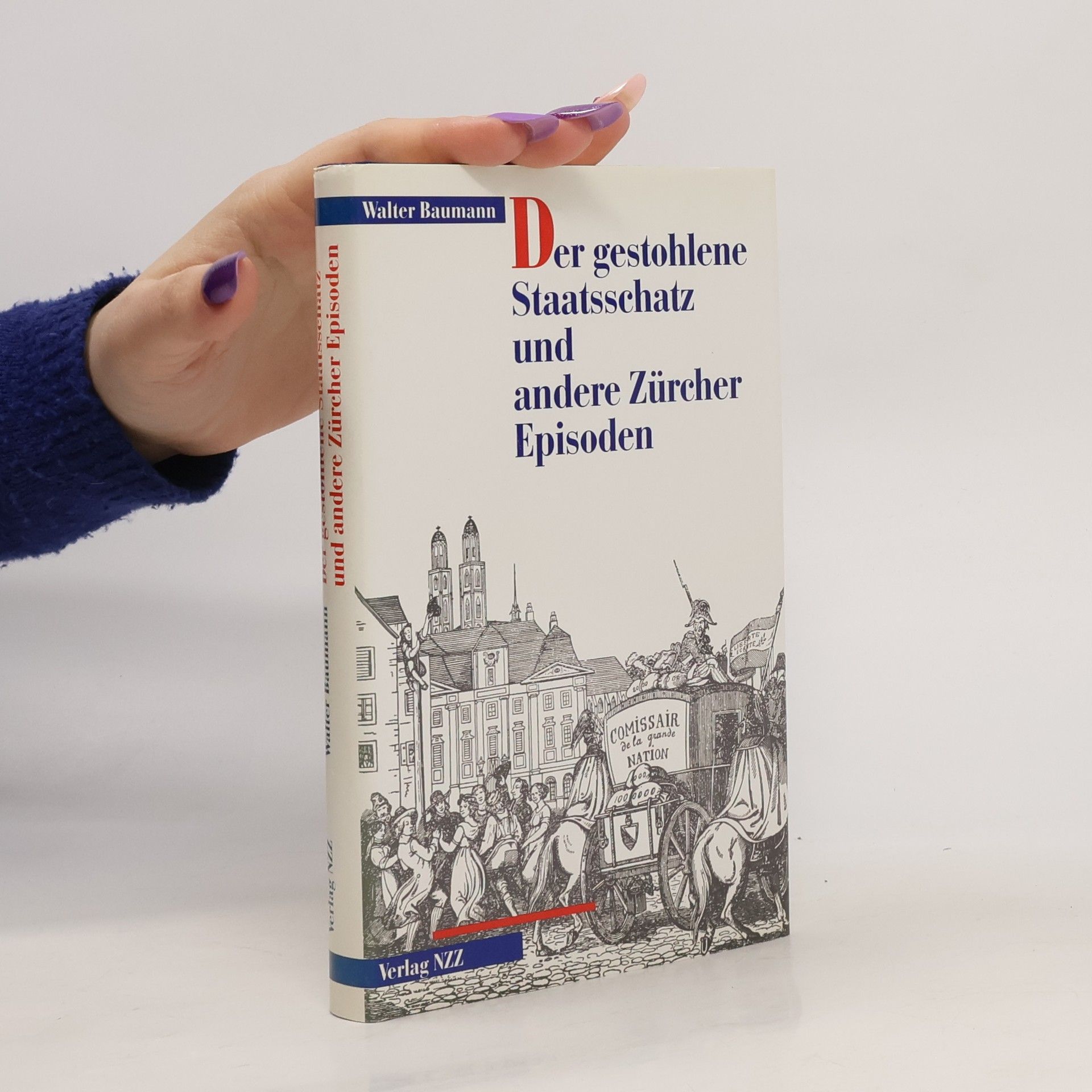 Walter Baumann Der gestohlene Staatsschatz und andere Zürcher Episoden