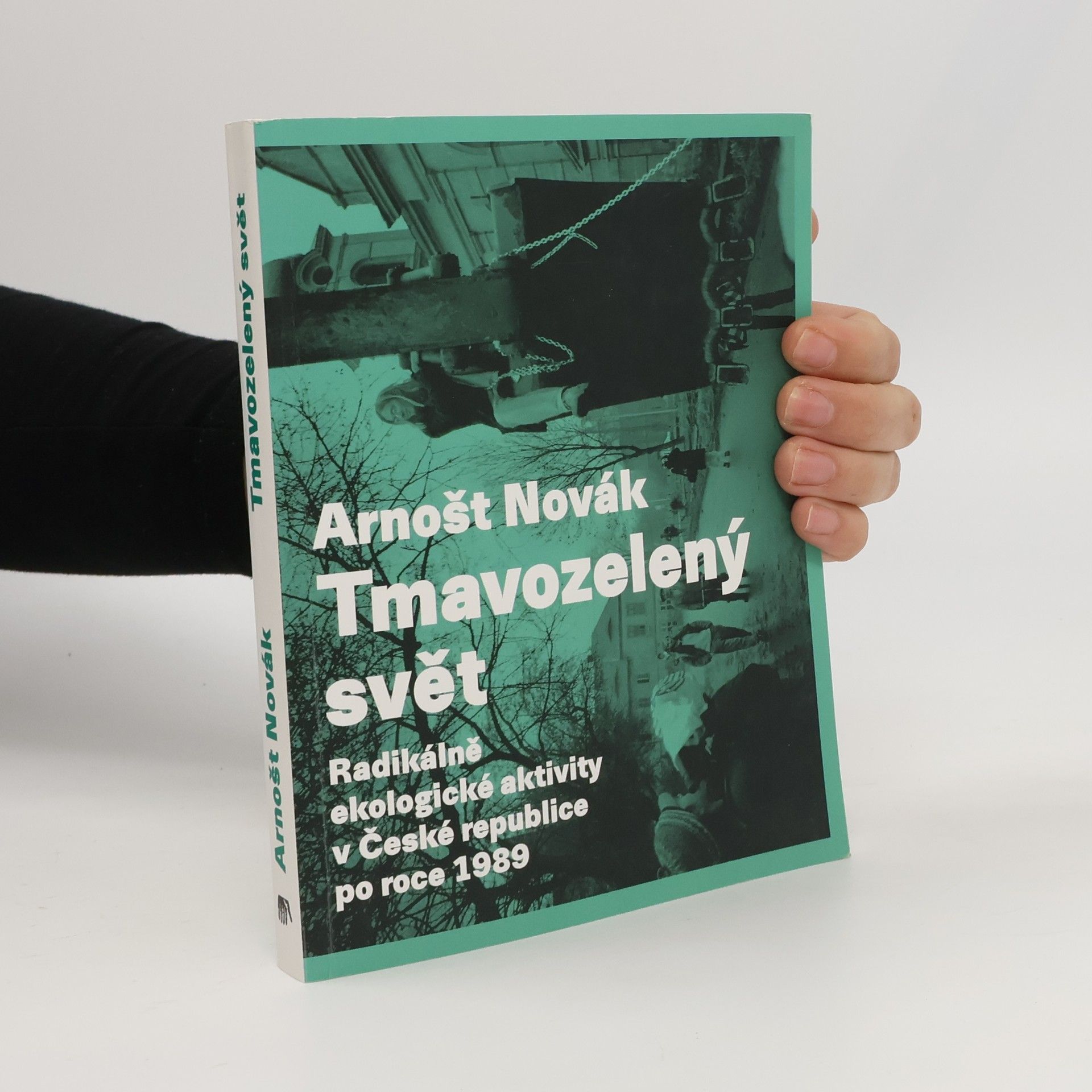 Arnošt Novák Tmavozelený svět: Radikálně ekologické aktivity v ČR po roce 1989