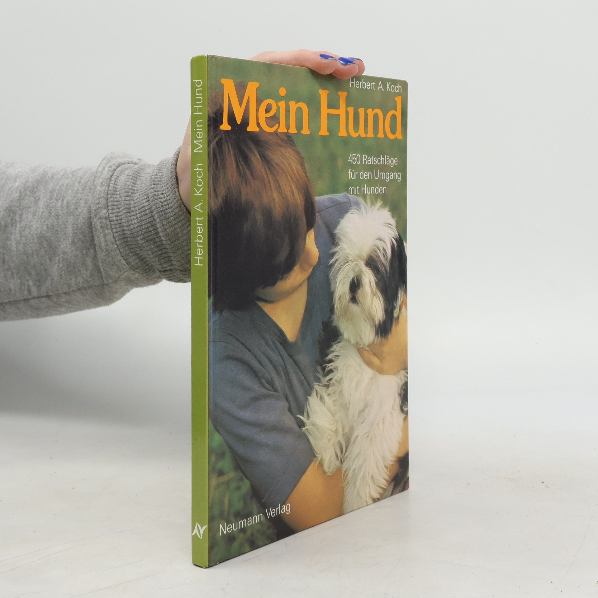 Herbert A. Koch Mein Hund: 450 Ratschläge für den Umgang mit Hunden