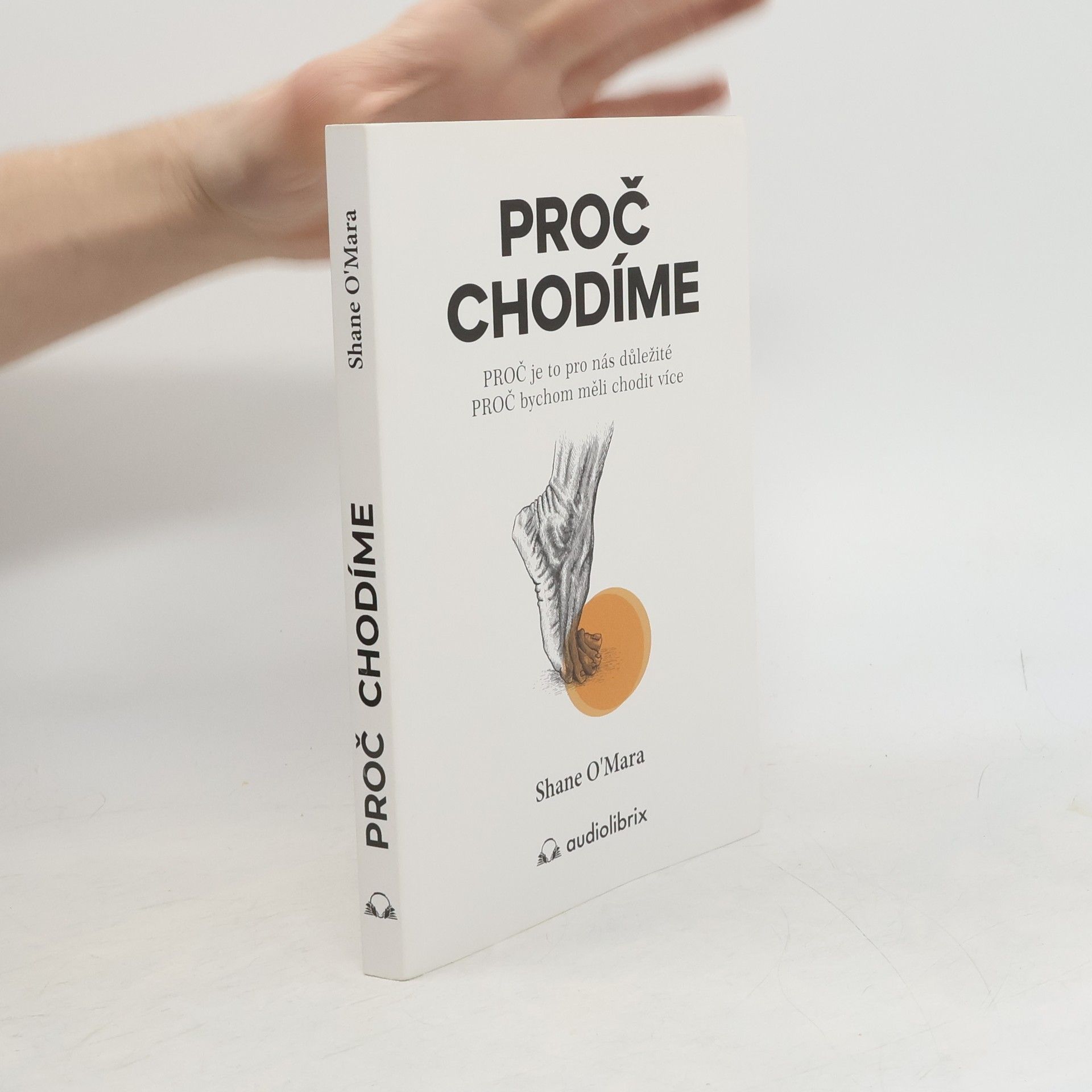 Shane O. Mara Proč chodíme : proč je to pro nás důležité, proč bychom měli chodit více