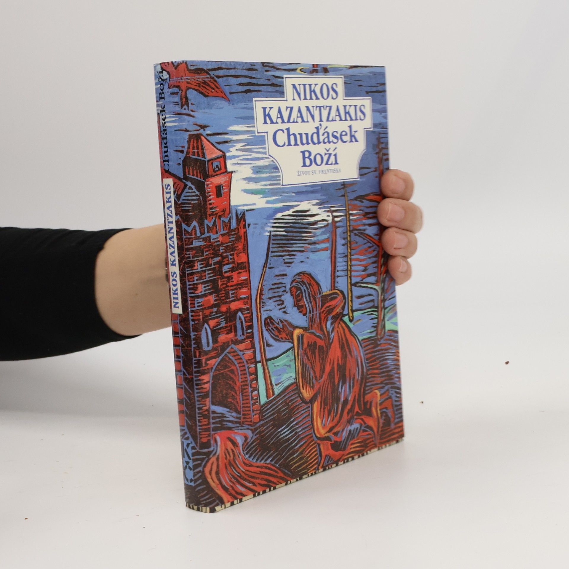Nikos Kazantzakis Chuďásek Boží. Život sv. Františka