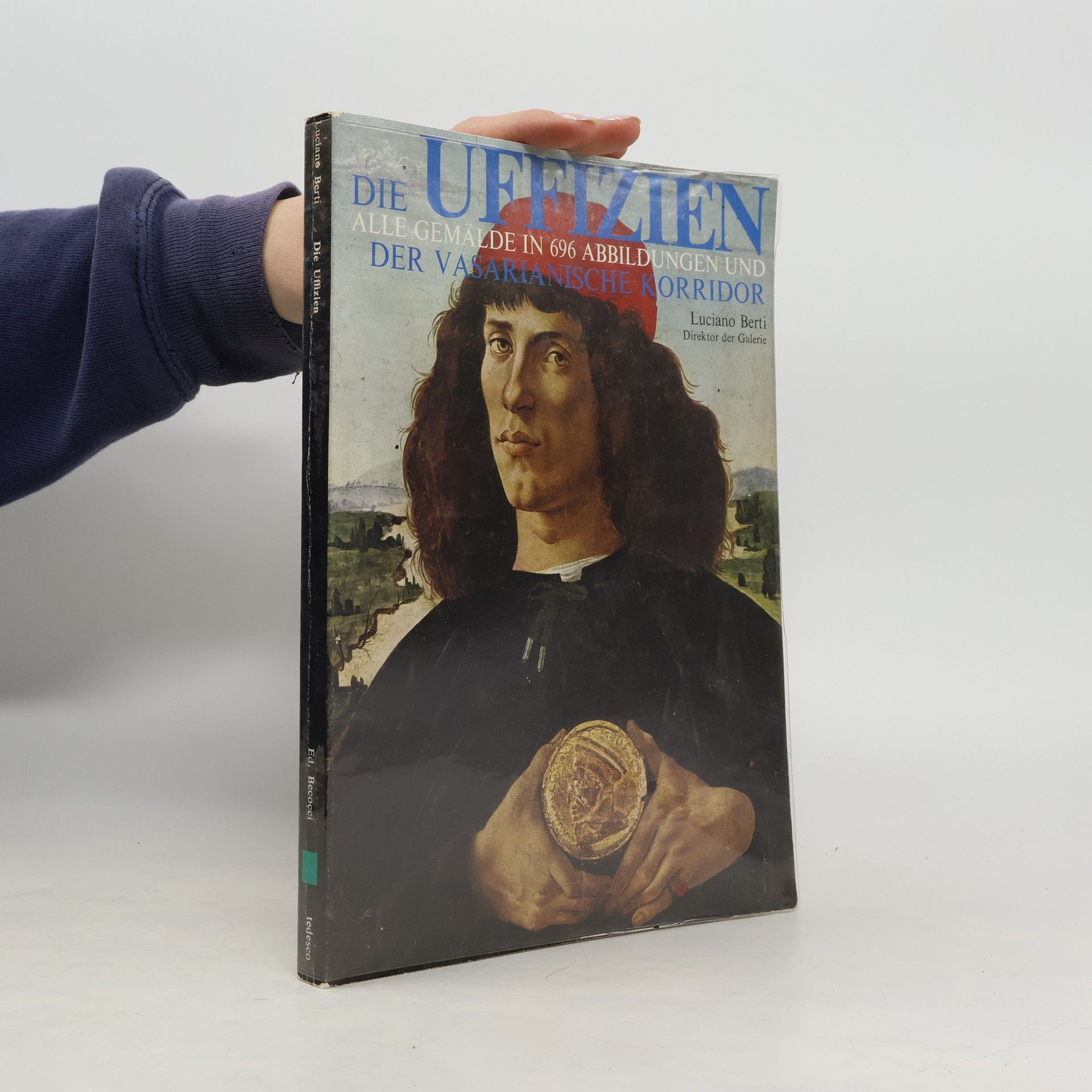 Luciano Berti Die Uffizien. Alle Gemälde in 696 Abbildungen und der Vasarianische Korridor