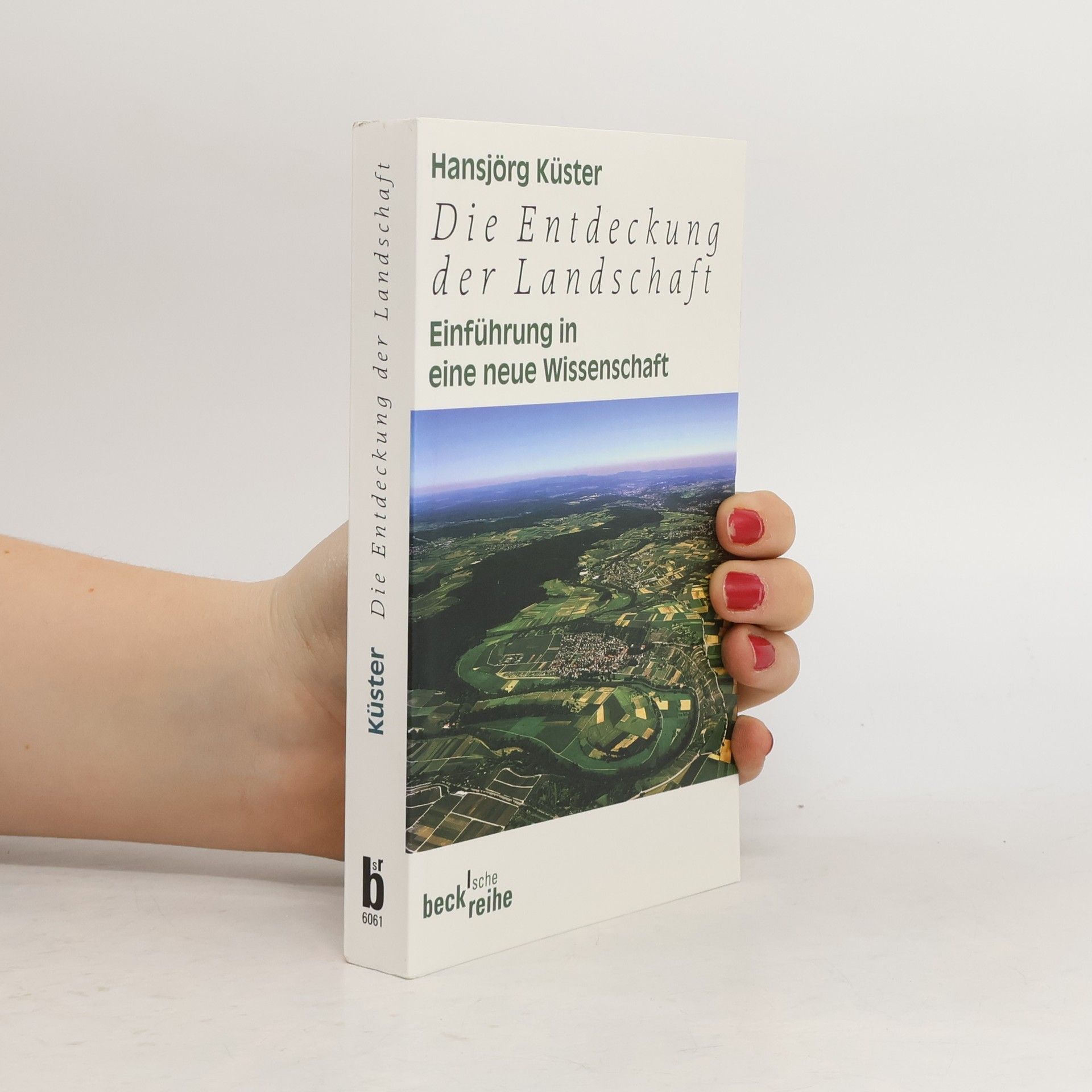 Hansjörg Küster Die Entdeckung der Landschaft