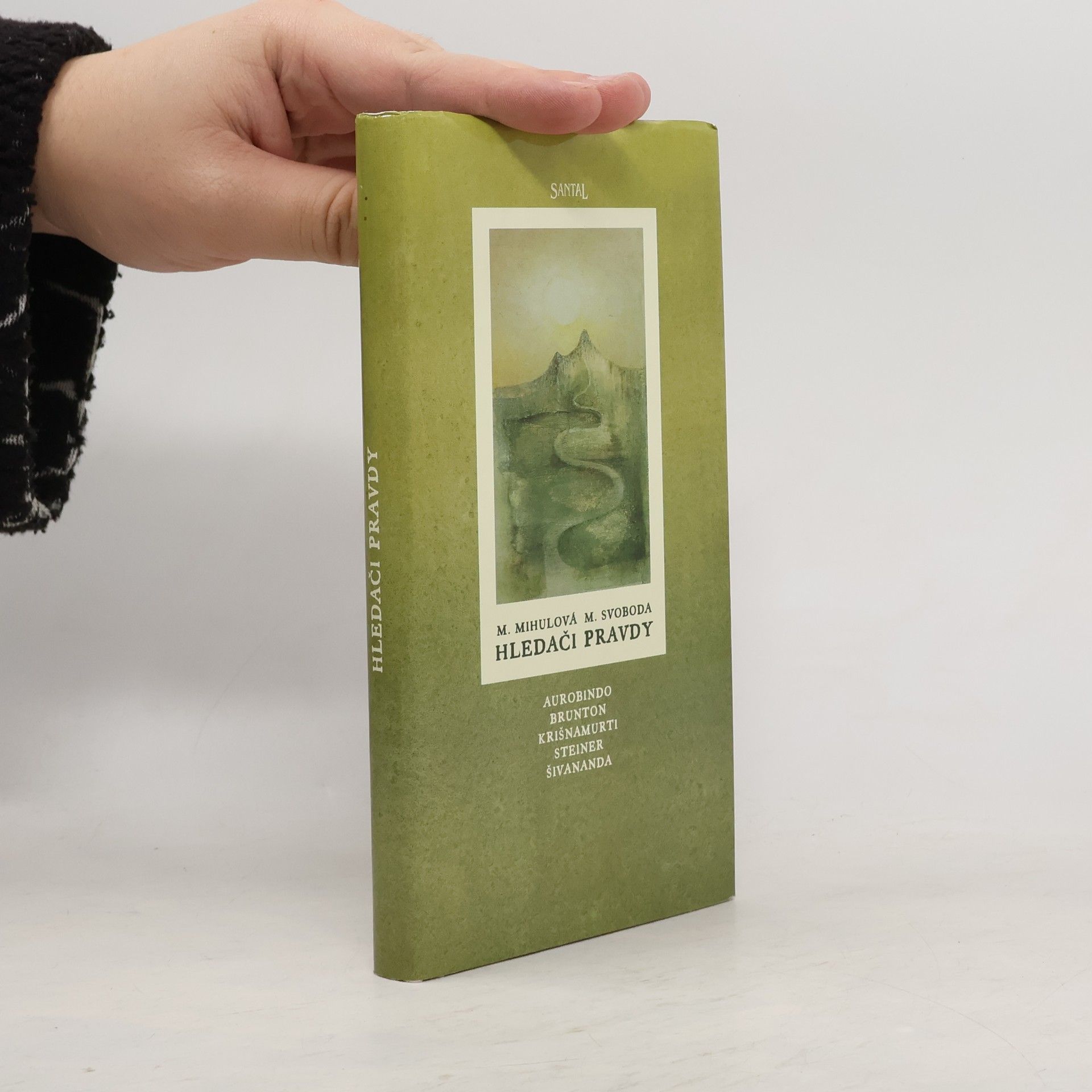 Marie Mihulová Hledači pravdy : Šivananda, Brunton, Krišnamurti, Steiner, Aurobindo