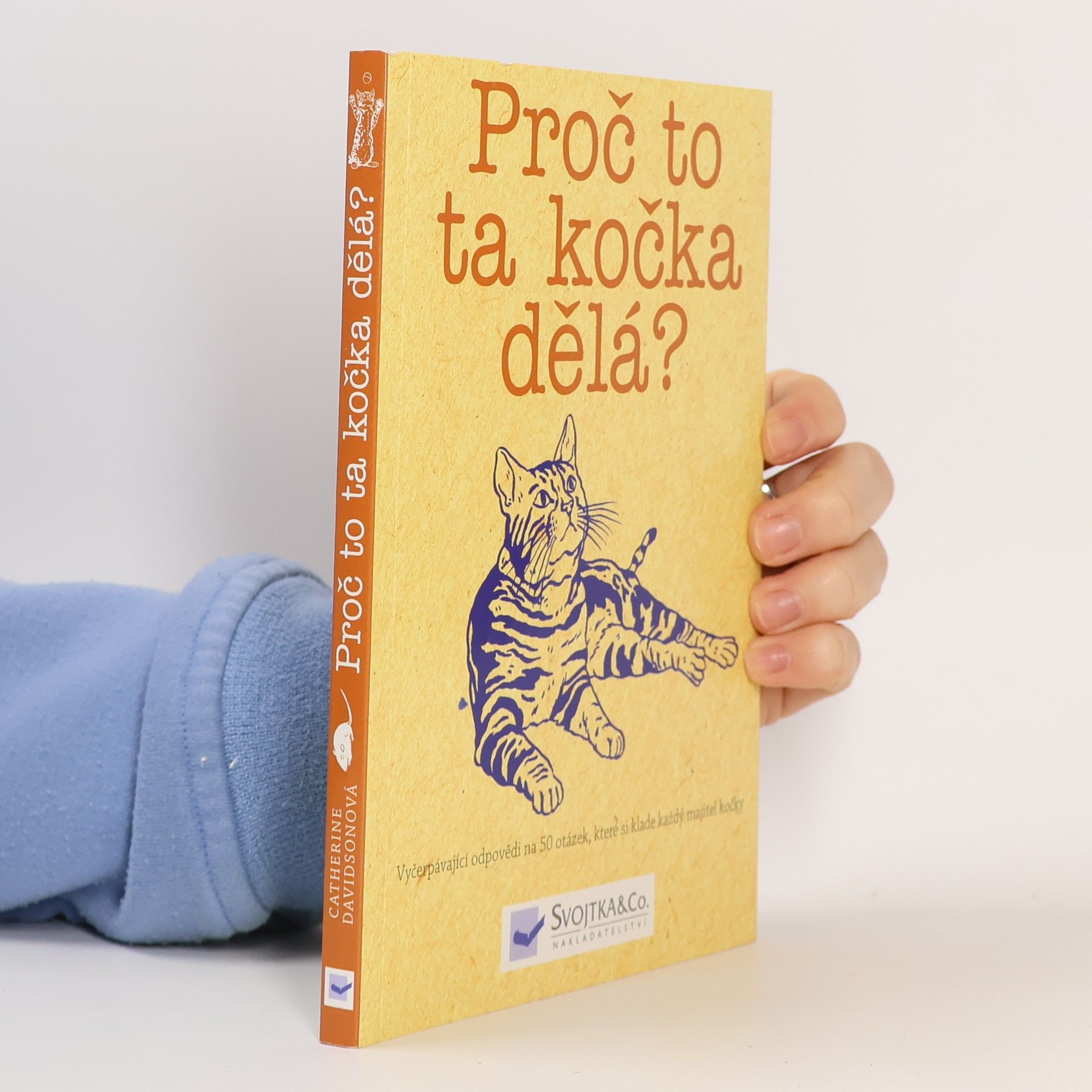 Catherine Davidson Proč to ta kočka dělá? Odpovědi na 50 otázek, které si klade každý majitel kočky