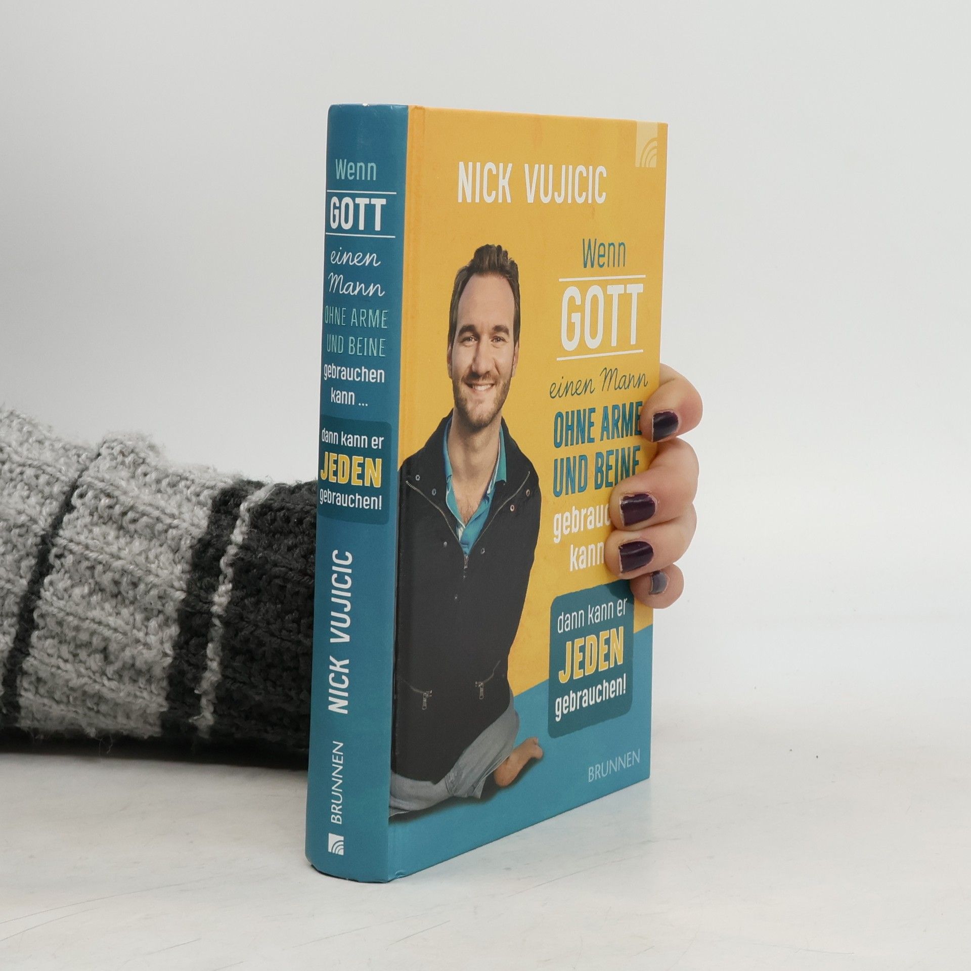 Nick Vujicic Wenn Gott einen Mann ohne Arme und Beine gebrauchen kann, dann kann er jeden gebrauchen