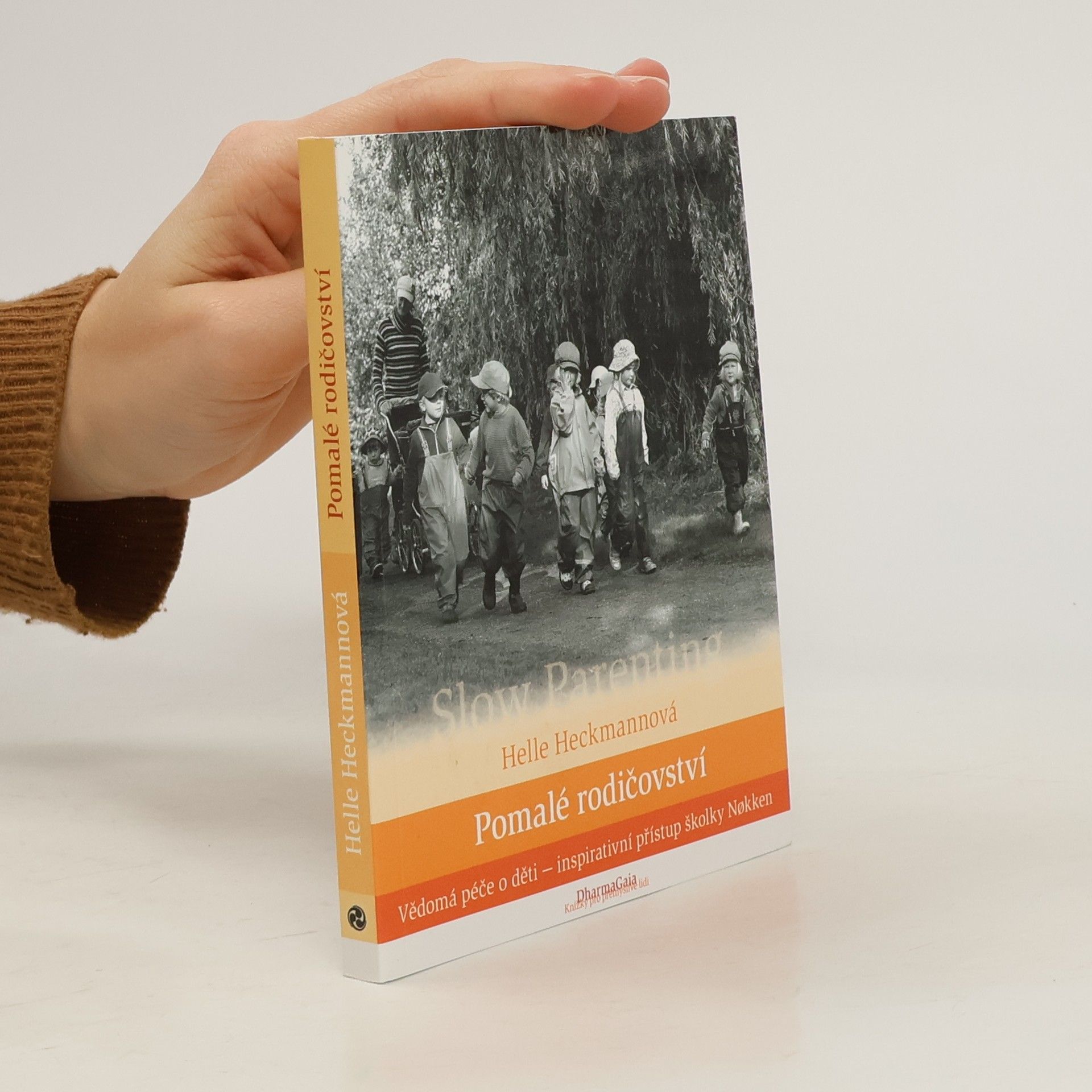 Helle Heckmann Pomalé rodičovství. Vědomá péče o děti - inspirativní přístup školky Nøkken