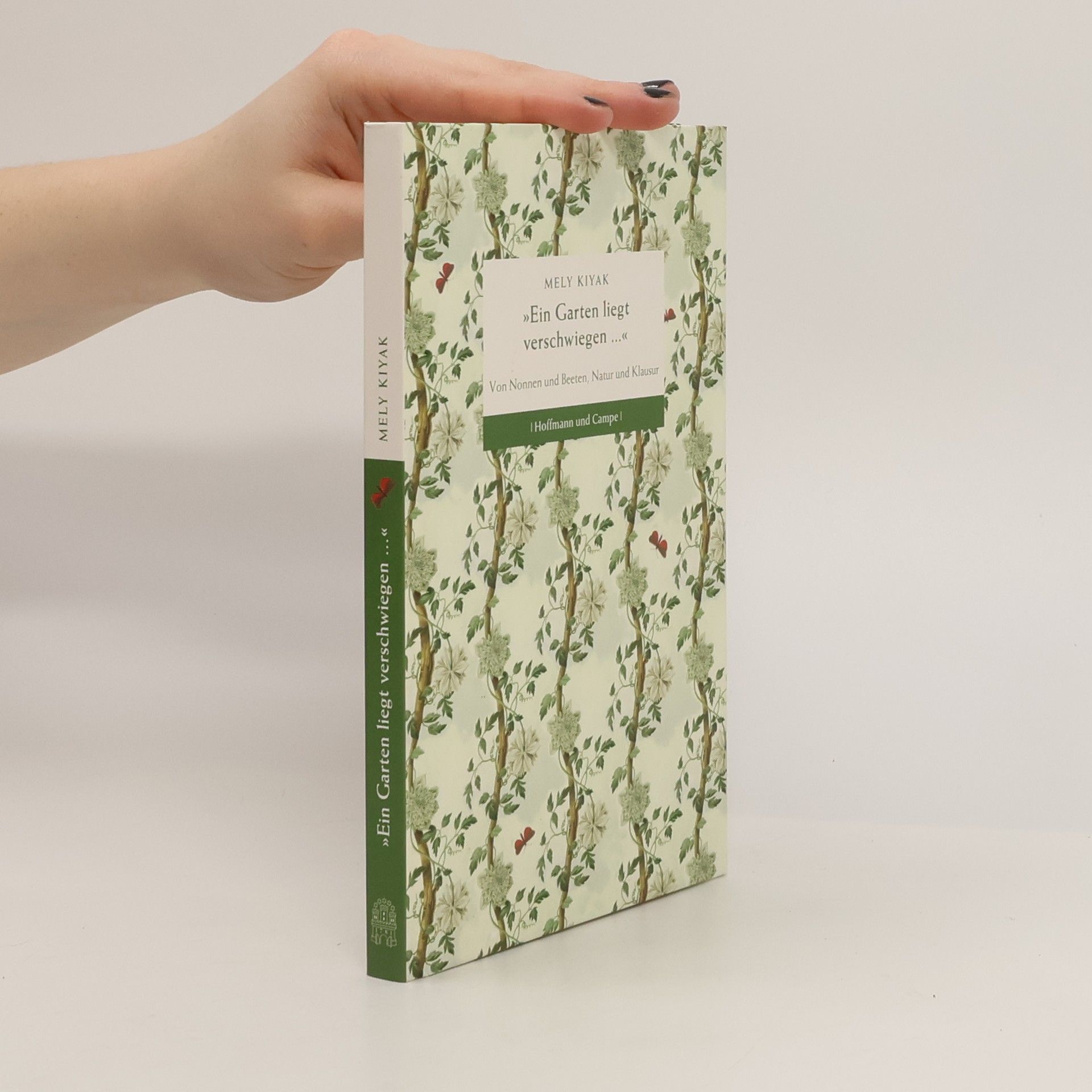 Mely Kiyak "Ein Garten liegt verschwiegen ...". Von Nonnen und Beeten, Natur und Klausur