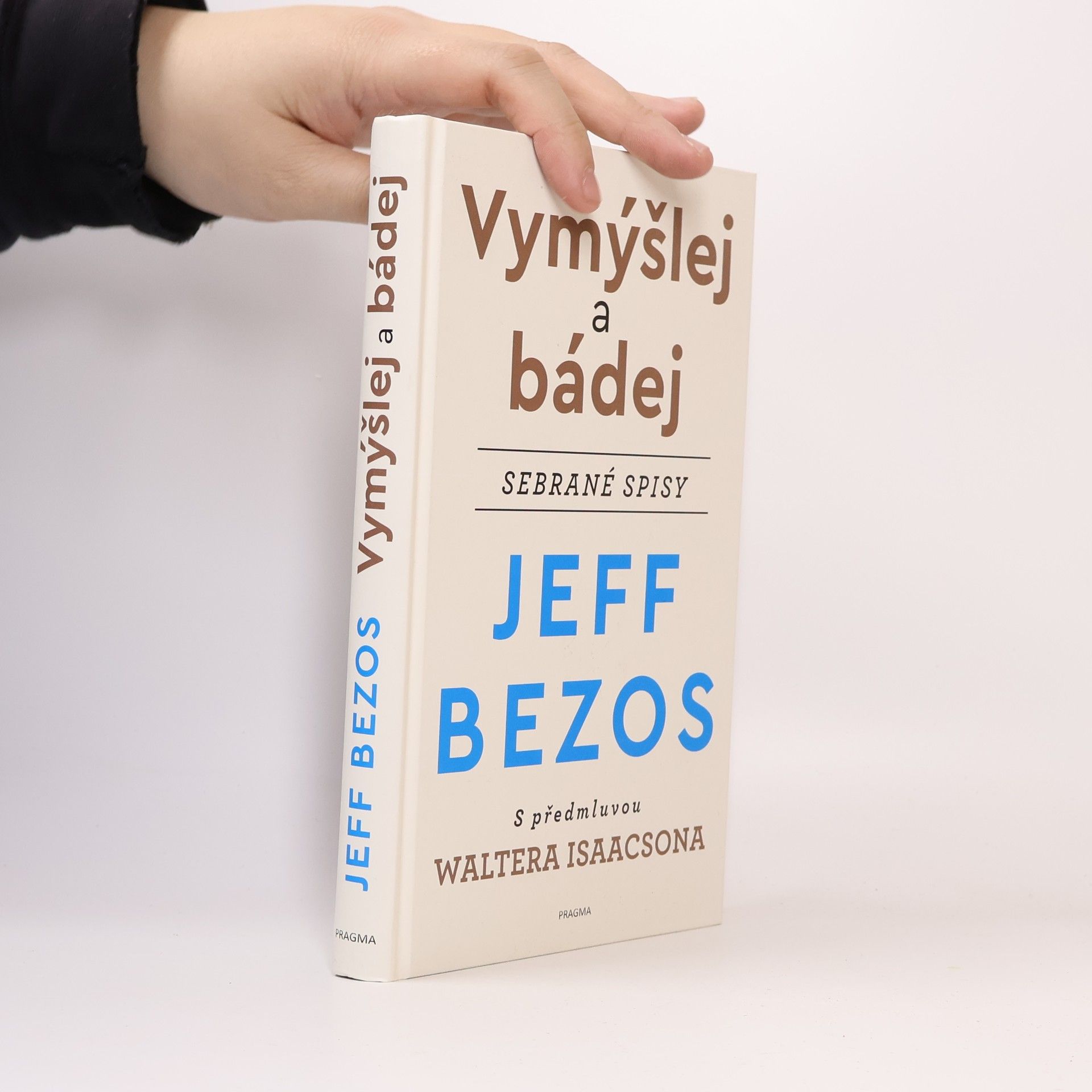 Jeffrey Bezos Vymýšlej a bádej : sebrané spisy