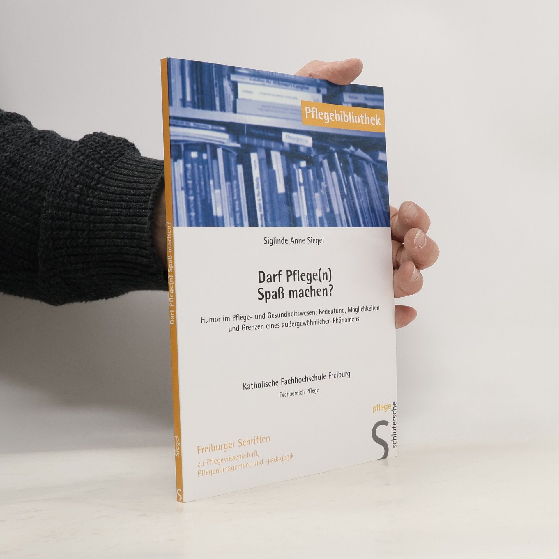 Siglinde Anne Siegel Pflegebibliothek: Darf Pflege(n) Spaß machen?