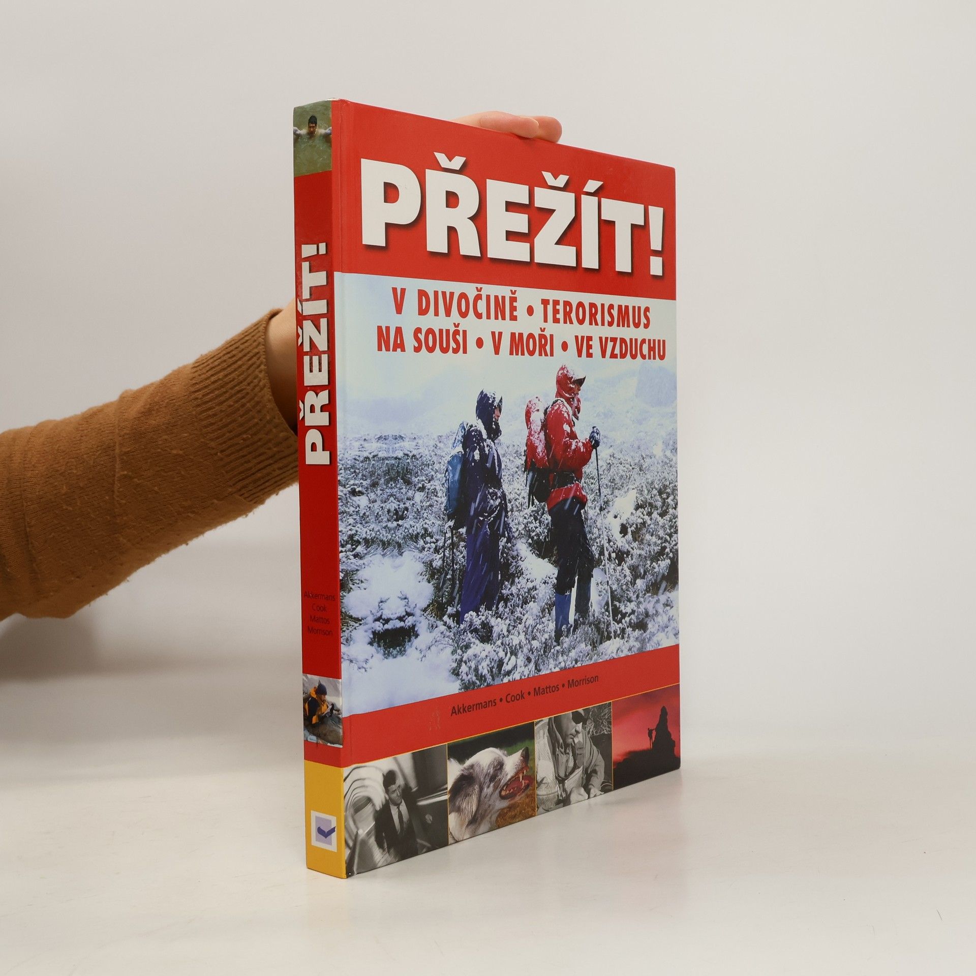 Anthonio Akkermans Přežít! : příroda, terorismus: Přežití v extrémních situacích: na souši, v moři a ve vzduchu