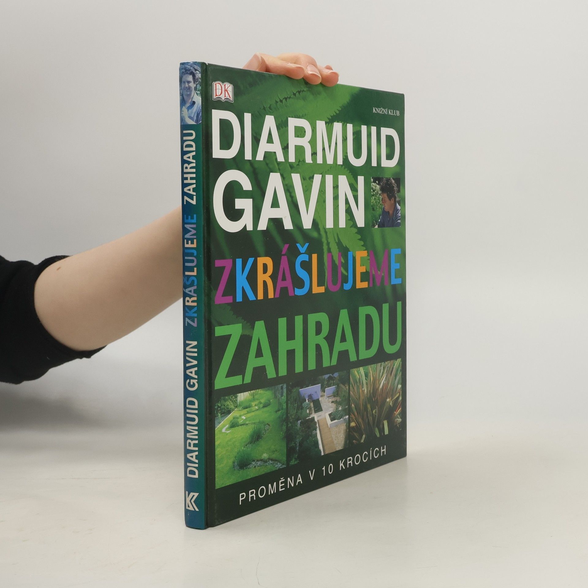 Diarmuid Gavin Zkrášlujeme zahradu. Proměna v 10 krocích