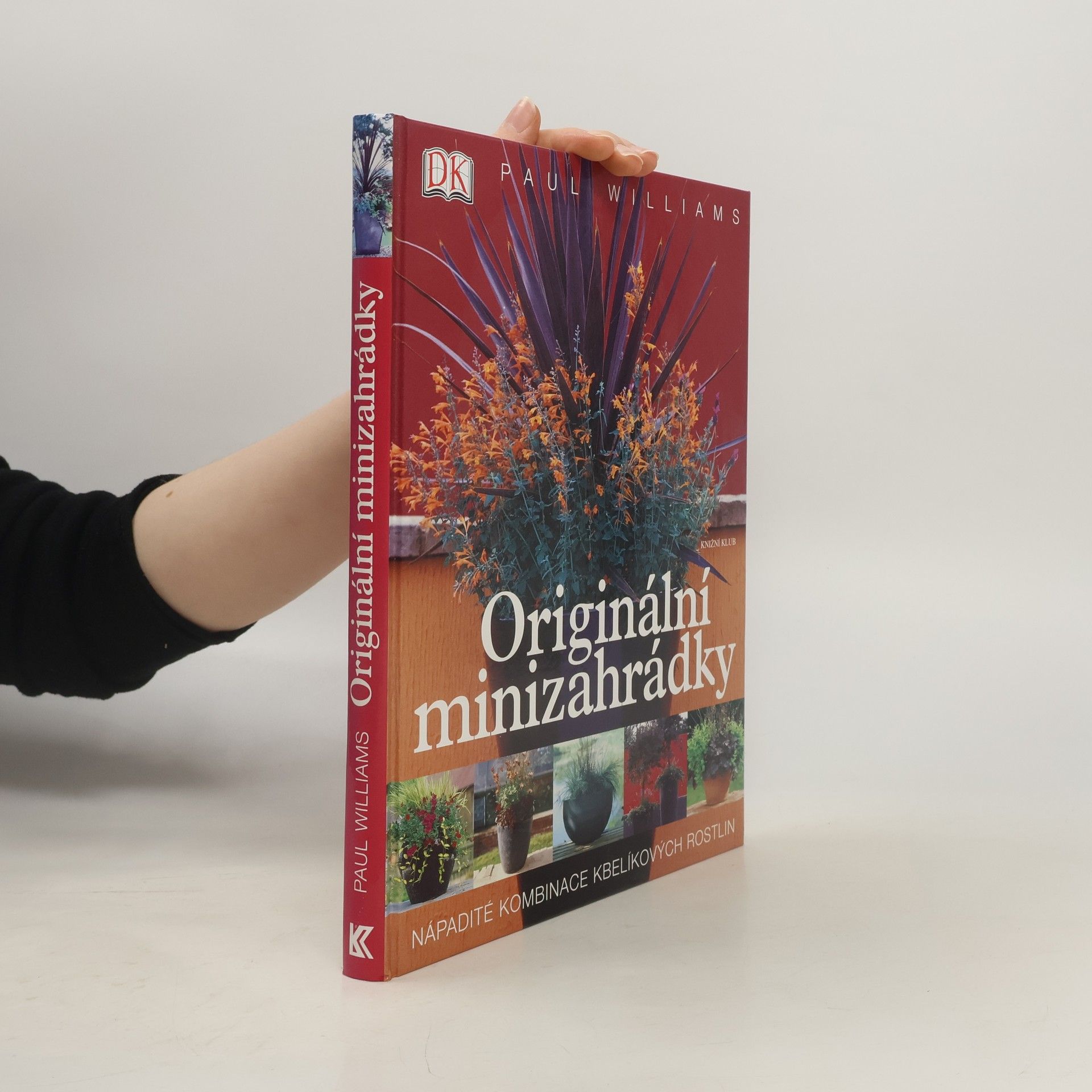 Paul Williams Originální minizahrádky: Nápadité kombinace kbelíkových rostlin