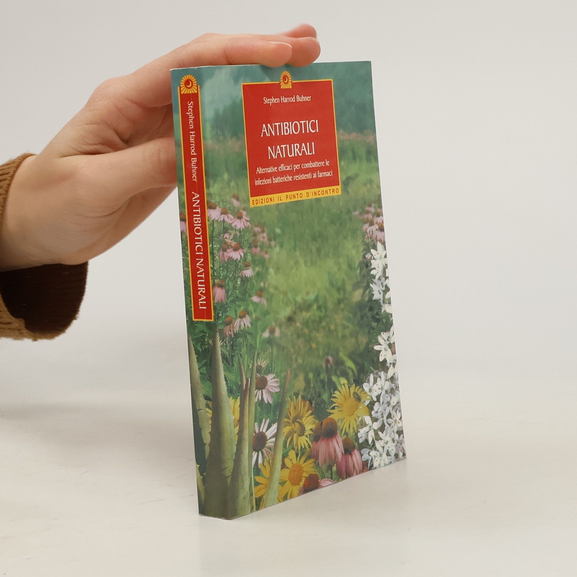 Stephen Harrod Buhner Antibiotici naturali. Alternative efficaci per combattere le infezioni batteriche resistenti ai farmaci