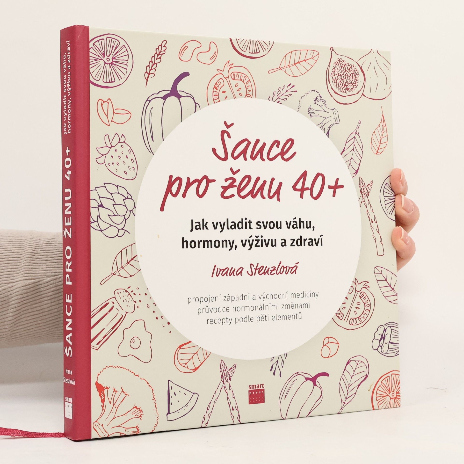 Ivana Stenzlová Šance pro ženu 40+. Jak vyladit svou váhu, hormony, výživu a zdraví