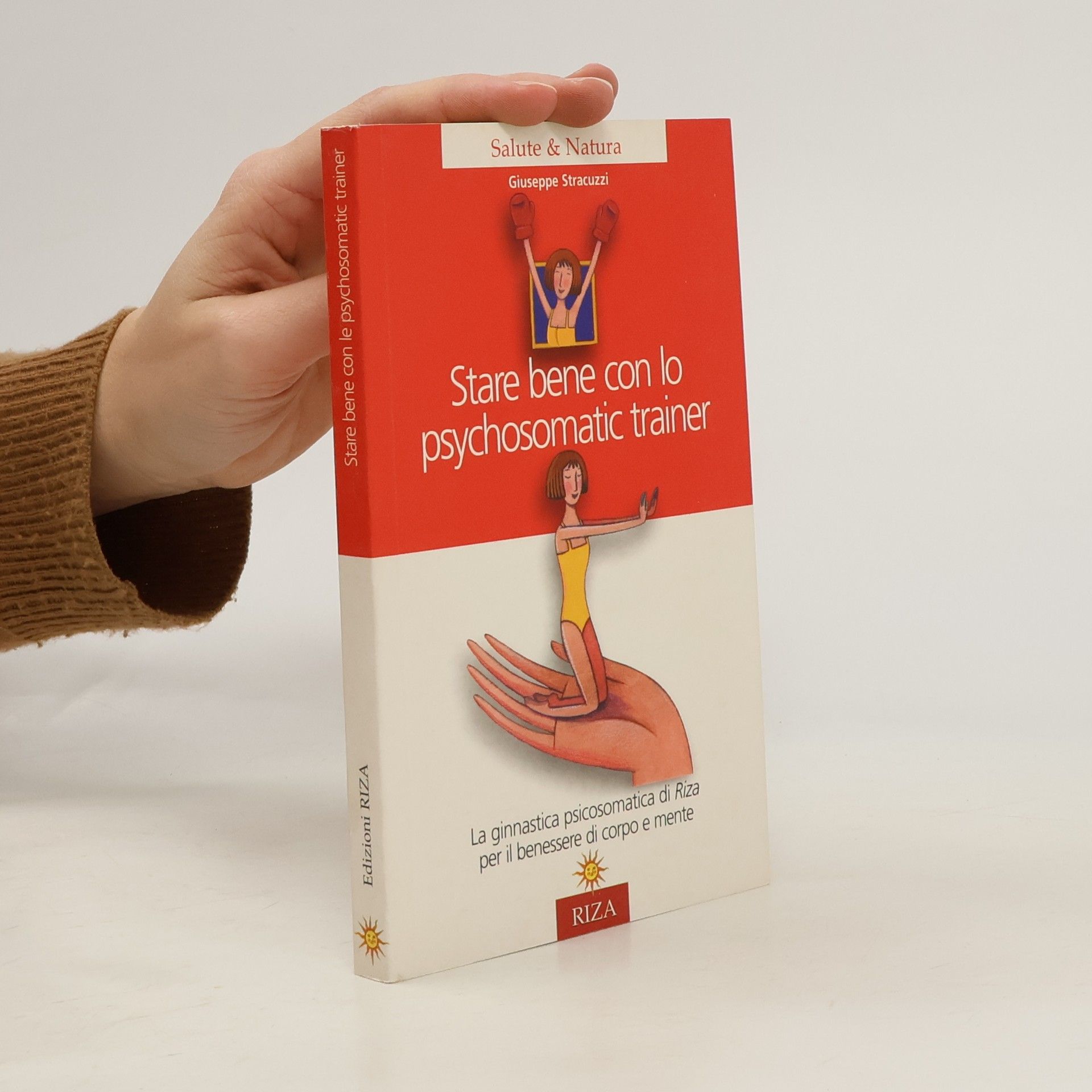 Giuseppe Stracuzzi Salute & Natura: Stare bene con lo psychosomatic trainer. La ginnastica psicosomatica di Riza per il benessere di corpo e mente