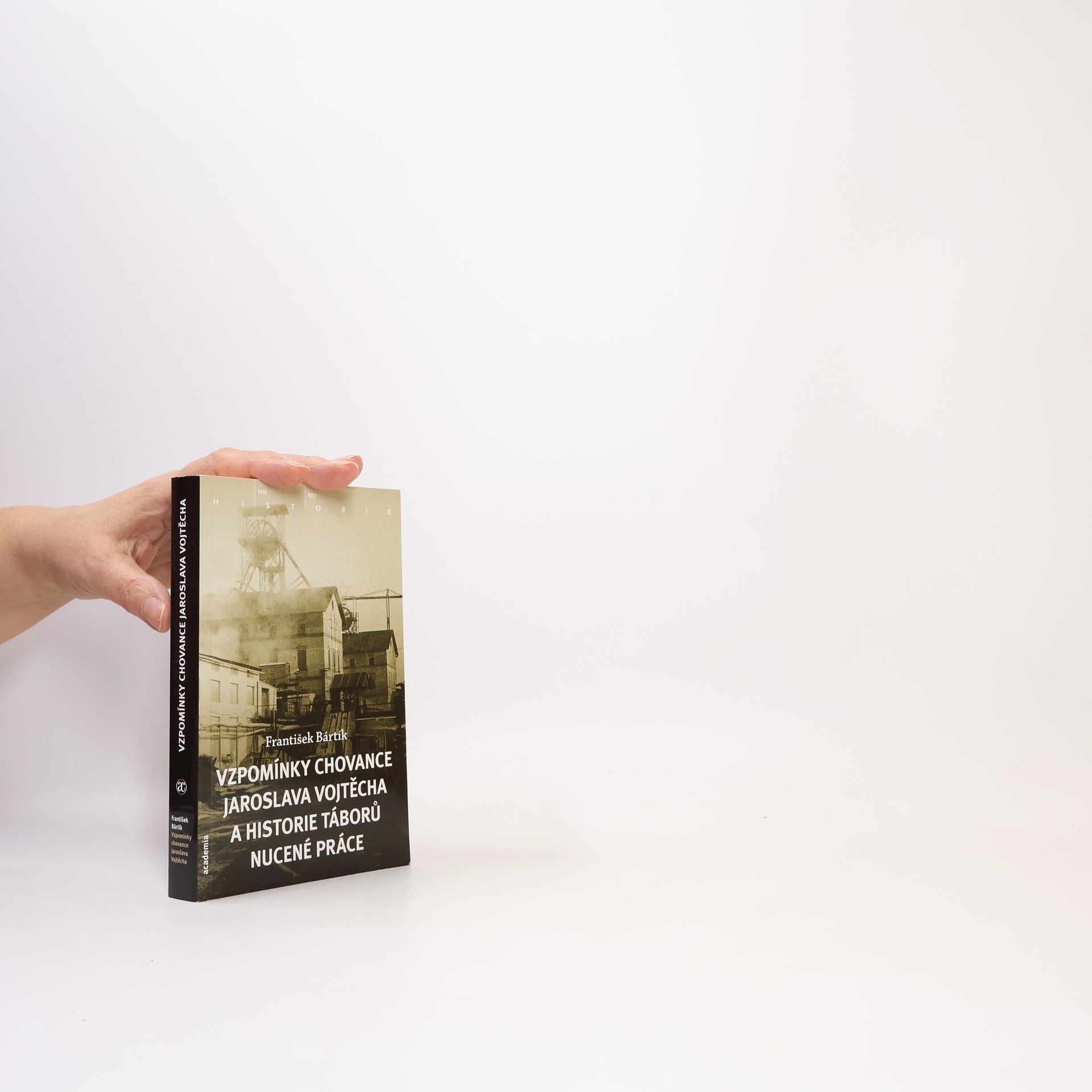 František Bártík Vzpomínky chovance Jaroslava Vojtěcha a historie táborů nucené práce
