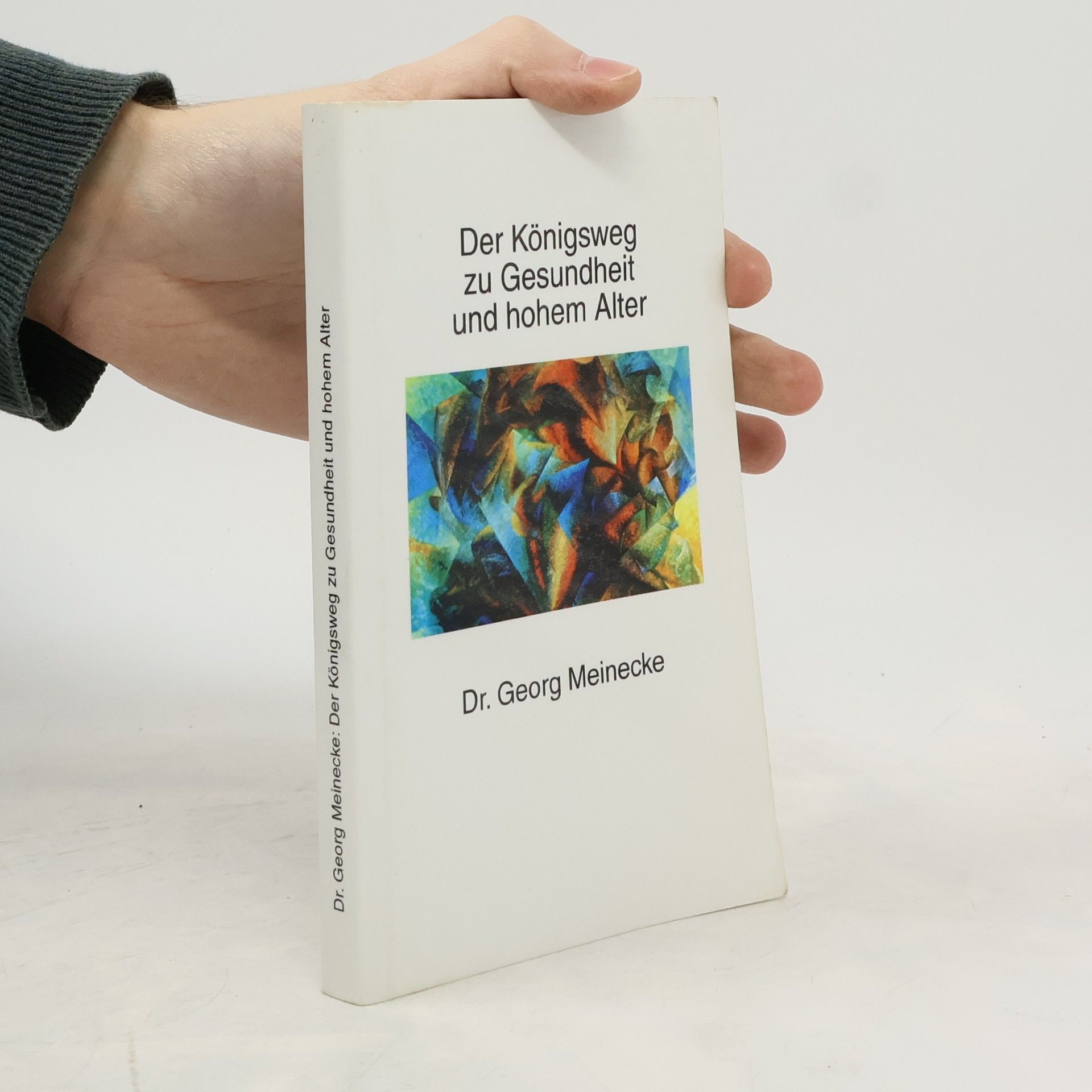 Georg Meinecke Der Königsweg zu Gesundheit und hohem Alter