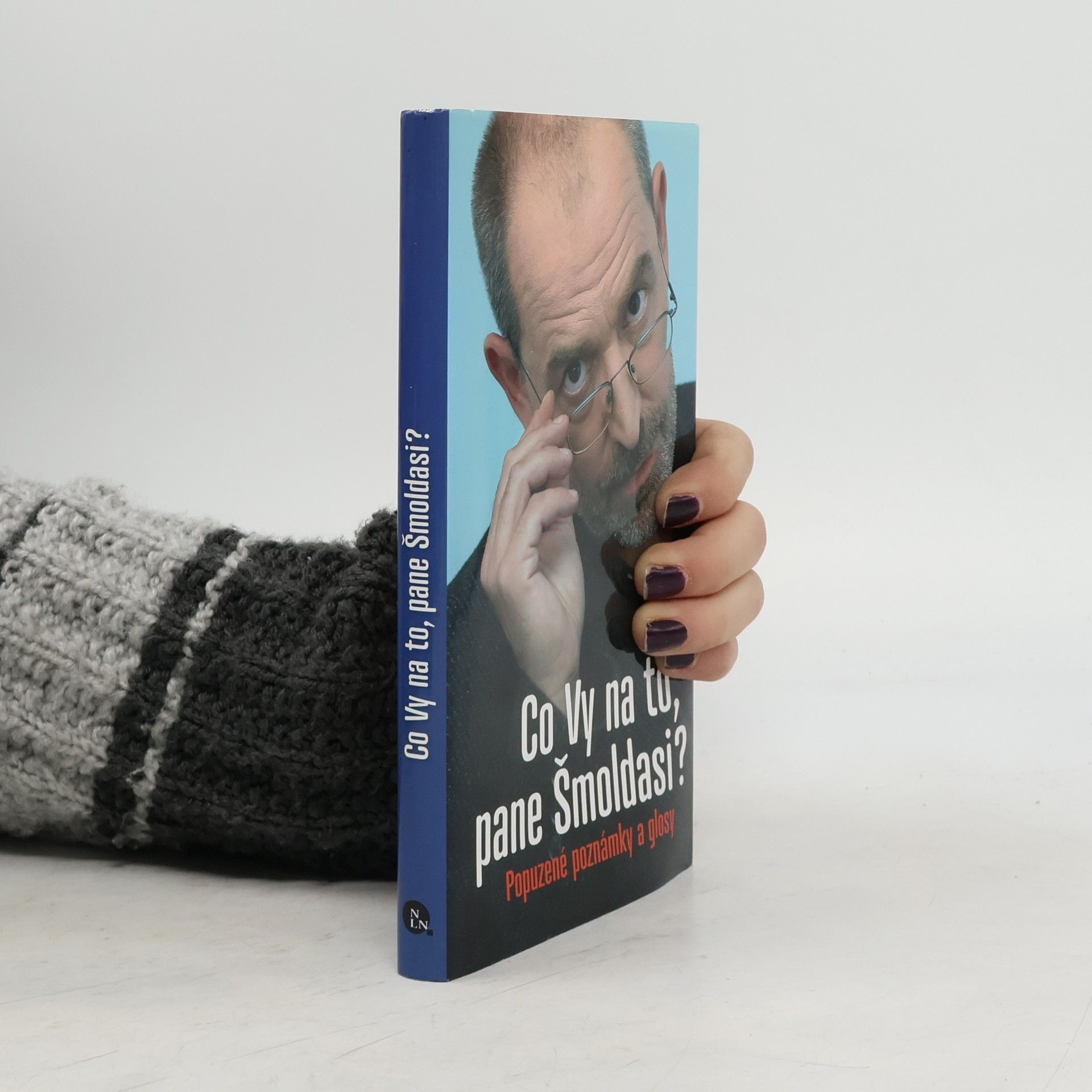 Ivo Šmoldas Co Vy na to, pane Šmoldasi? Popuzené poznámky a glosy
