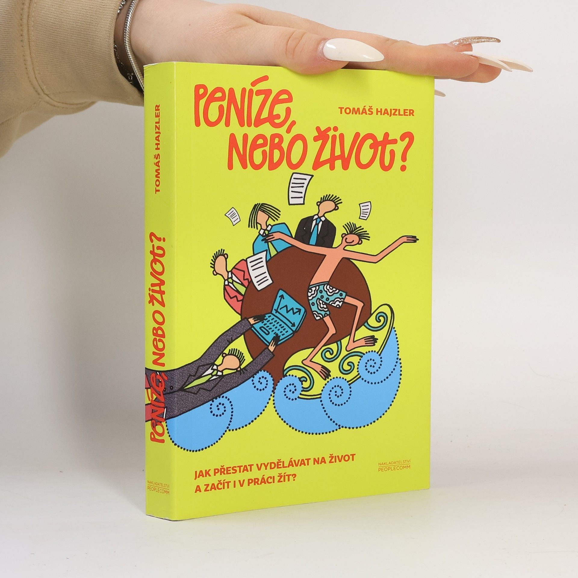 Tomáš Hajzler Peníze, nebo život? Jak přestat vydělávat na život a začít i v práci žít