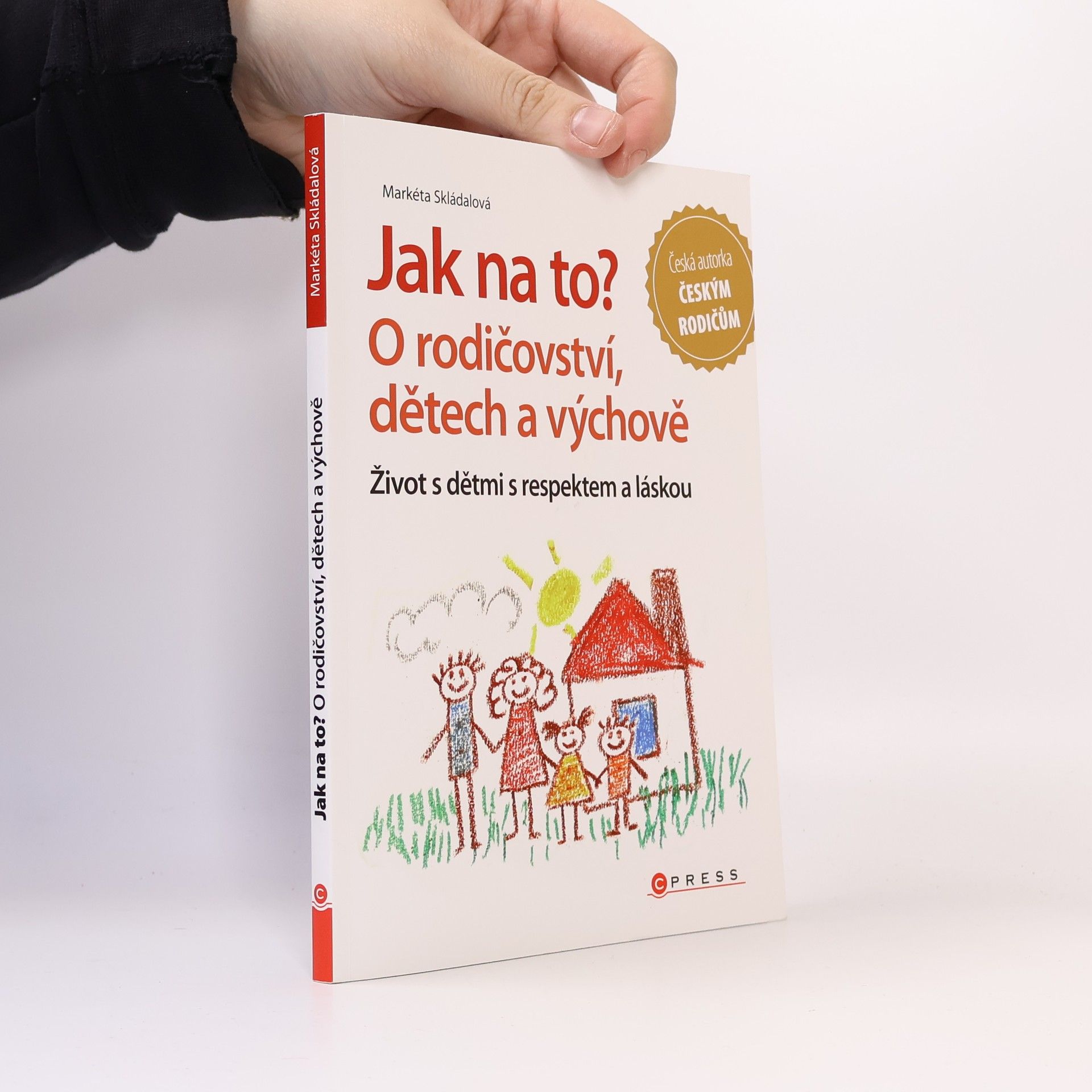 Markéta Skládalová Jak na to? : o rodičovství, dětech a výchově
