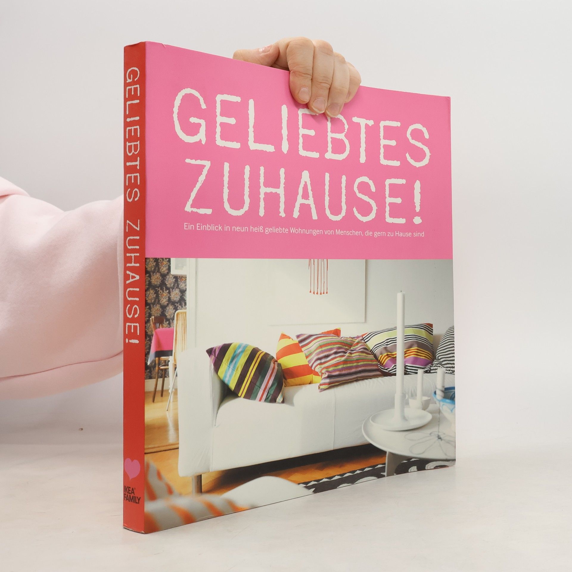 Geliebtes Zuhause! : Ein Einblick in neun heiß geliebte Wohnunen von Menschen, die gern zu Hause sind