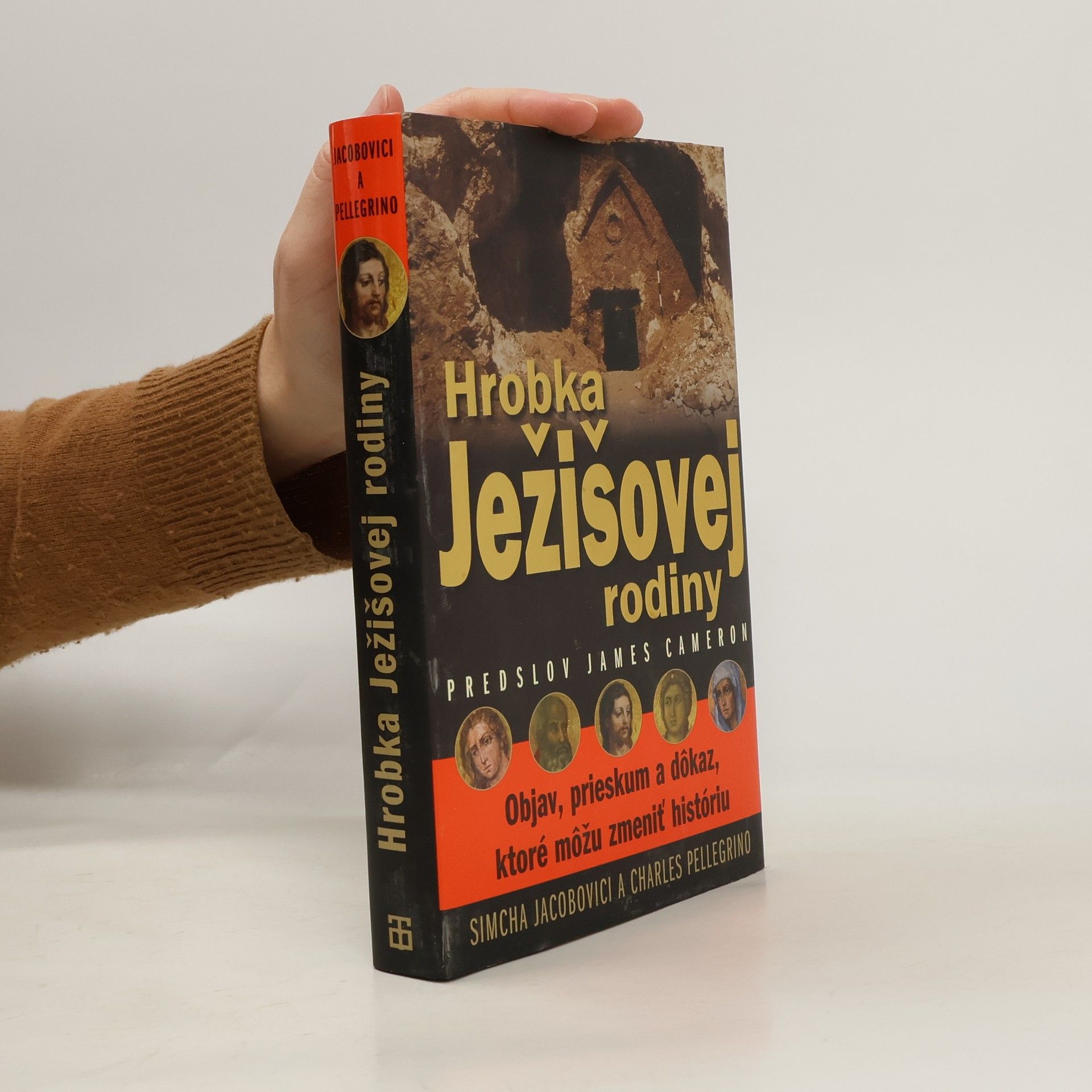 Simcha Jacobovici Hrobka Ježišovej rodiny : objav, skúmanie a dôkaz, ktoré by mohli zmeniť dejiny