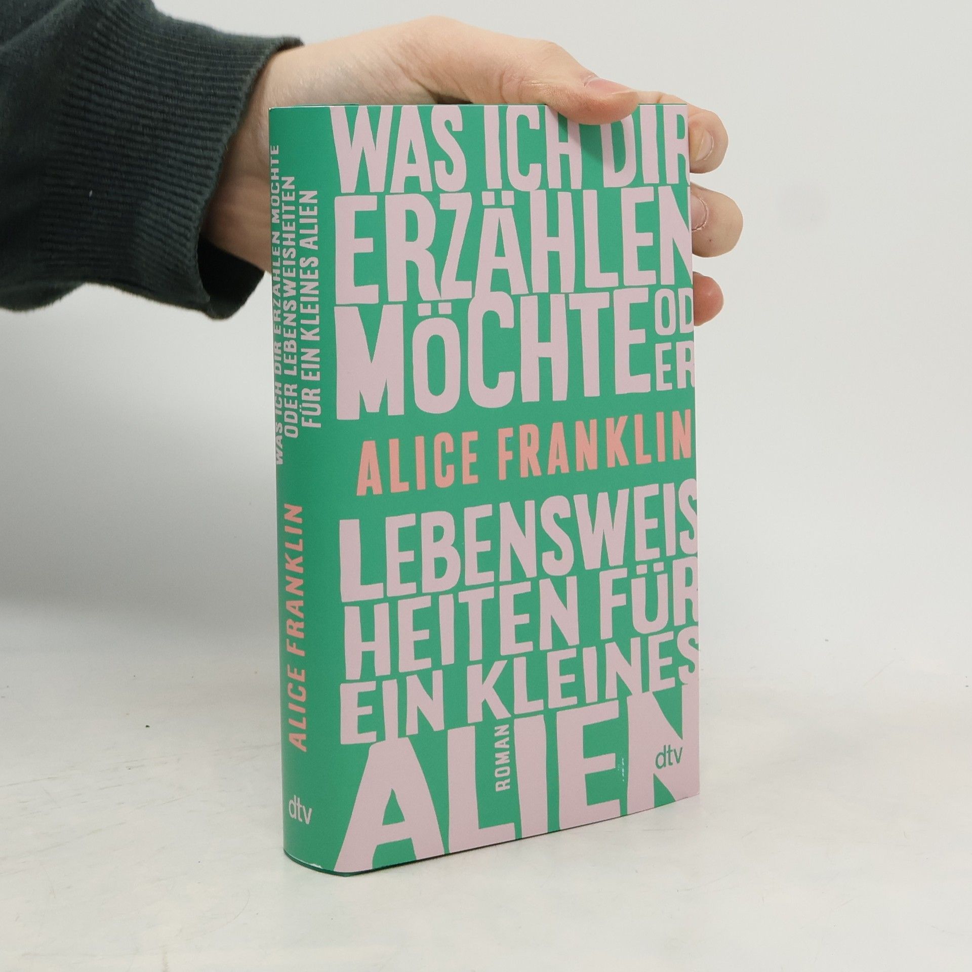 Alice Franklin Was ich dir erzählen möchte oder Lebensweisheiten für ein kleines Alien