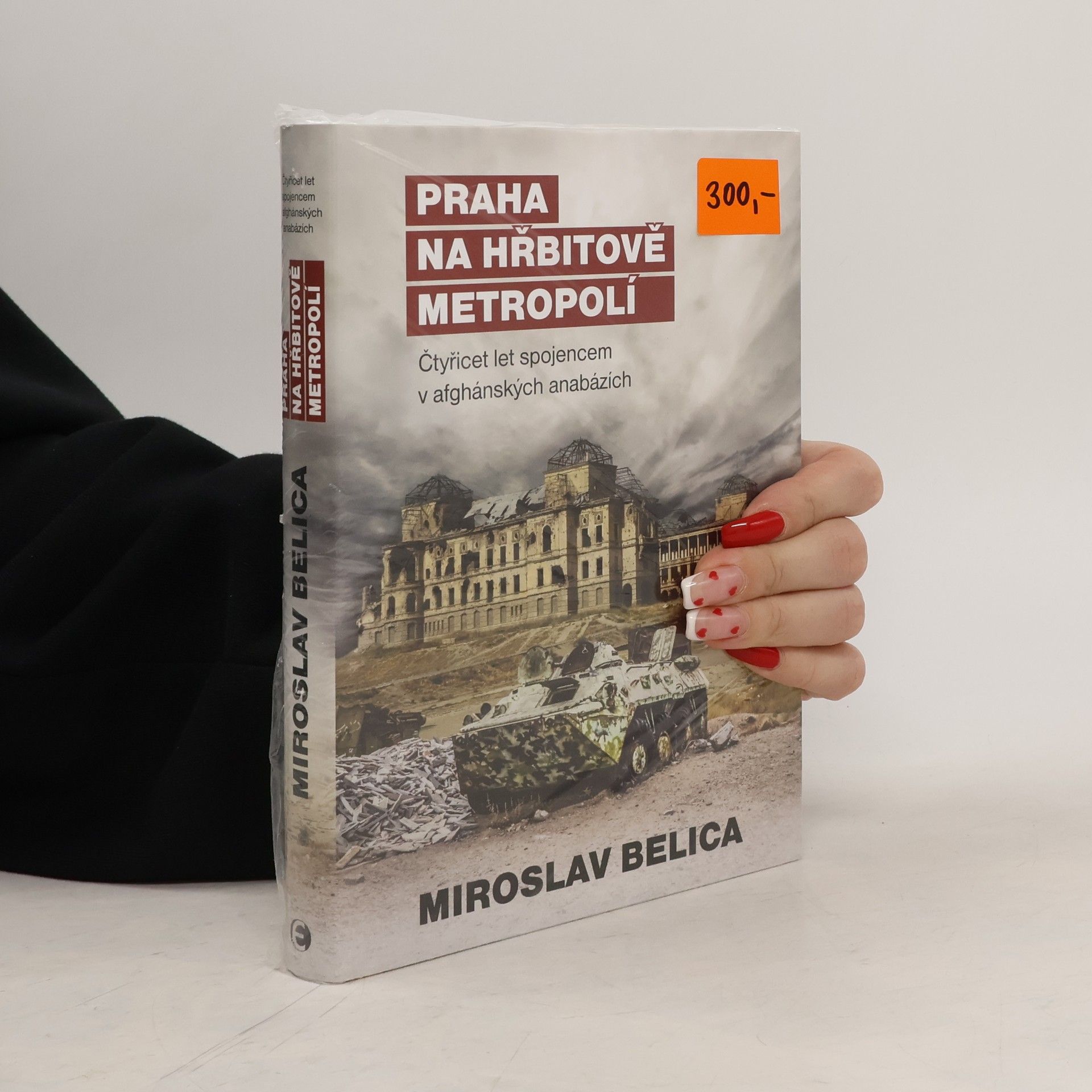 Miroslav Belica Praha na hřbitově metropolí. Čtyřicet let spojencem v afghánských anabázích