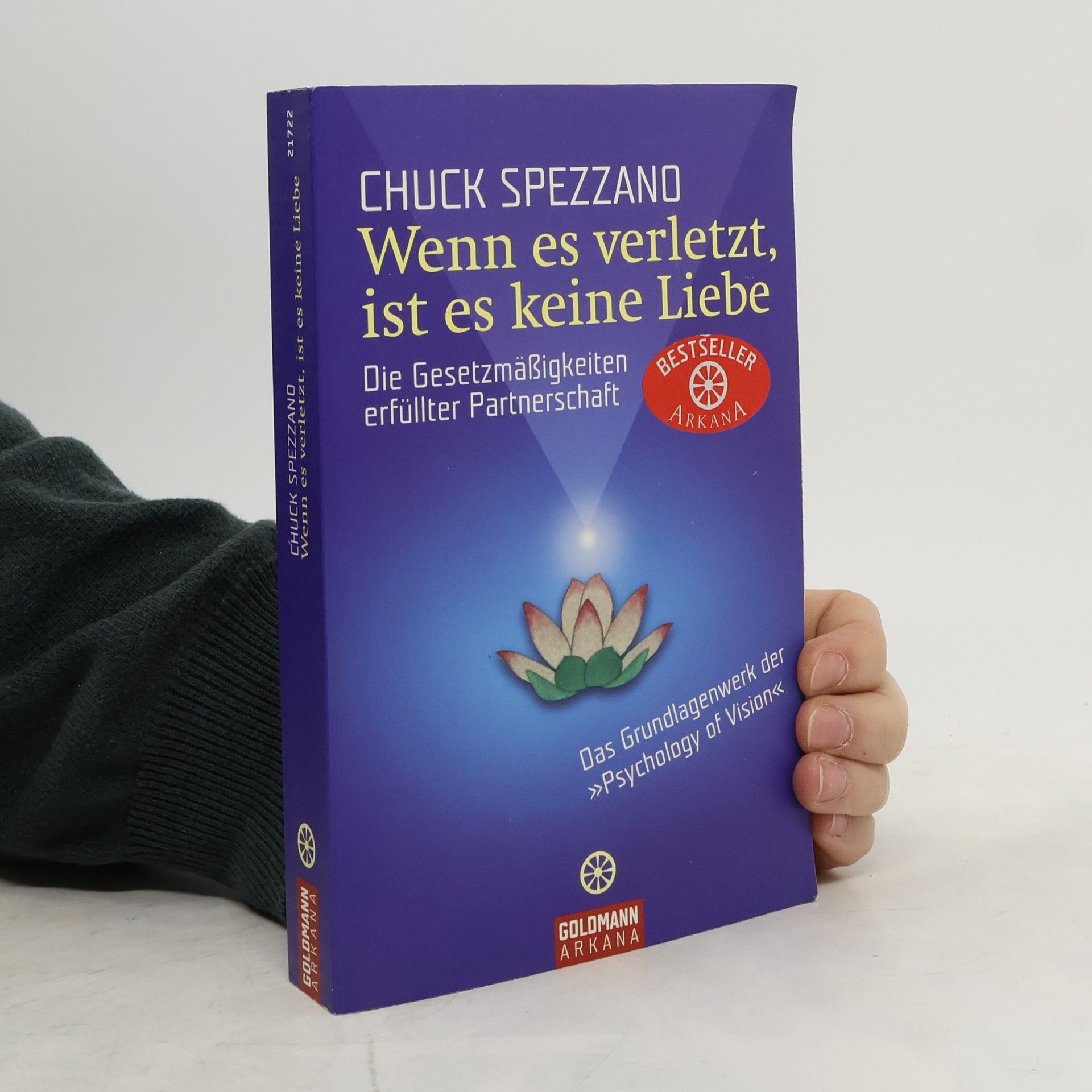 Chuck Spezzano Wenn es verletzt, ist es keine Liebe: Die Gesetzmäßigkeiten erfüllter Partnerschaft