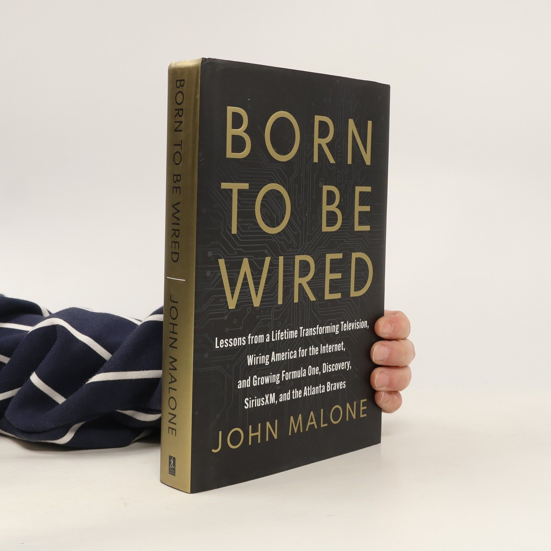 John Malone Born to Be Wired: Lessons from a Lifetime Transforming Television, Wiring America for the Internet, and Growing Formula One, Discovery, Sirius XM, and the Atlanta Braves
