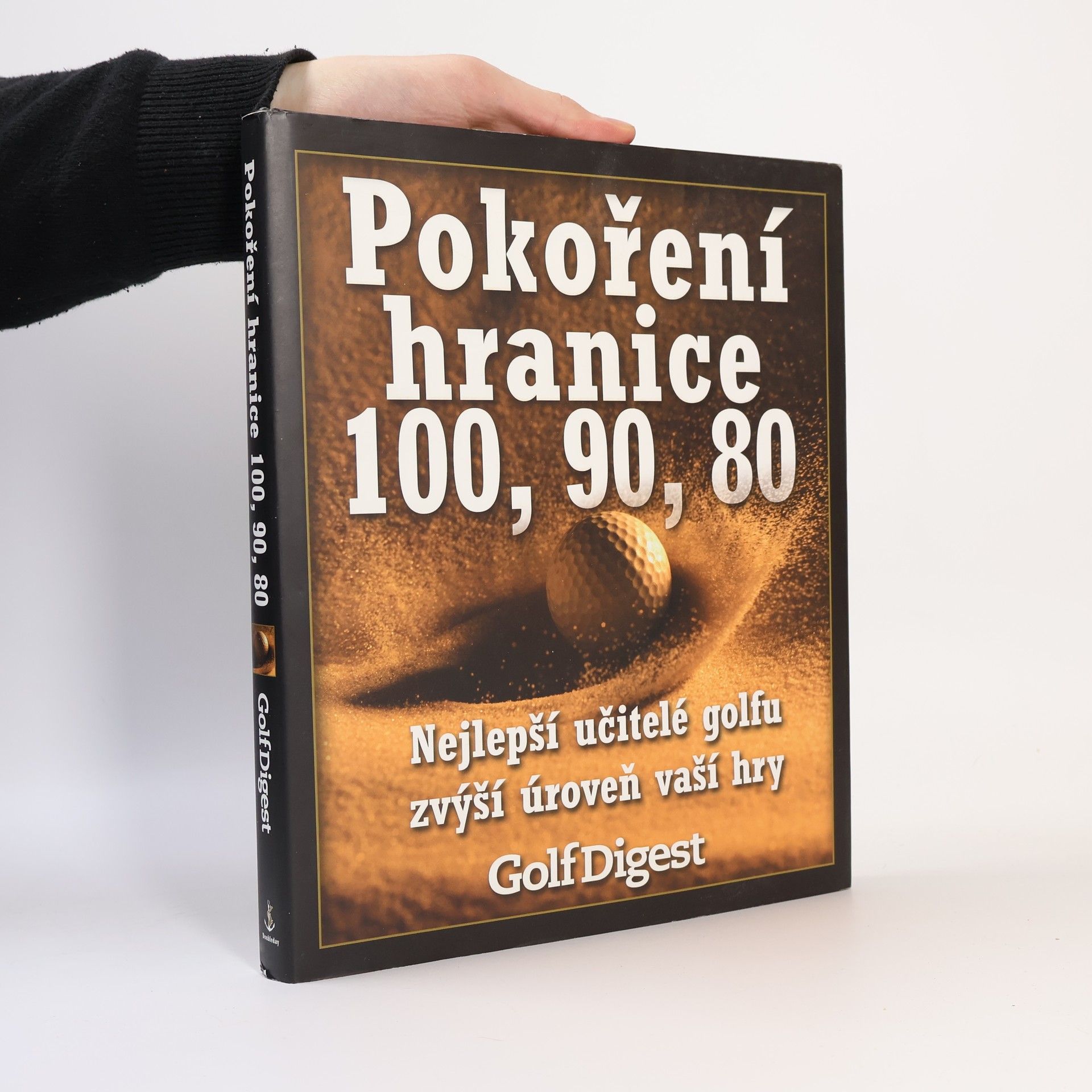 Scott Smith Pokoření hranice 100, 90, 80 : nejlepší učitelé golfu zvýší úroveň vaší hry