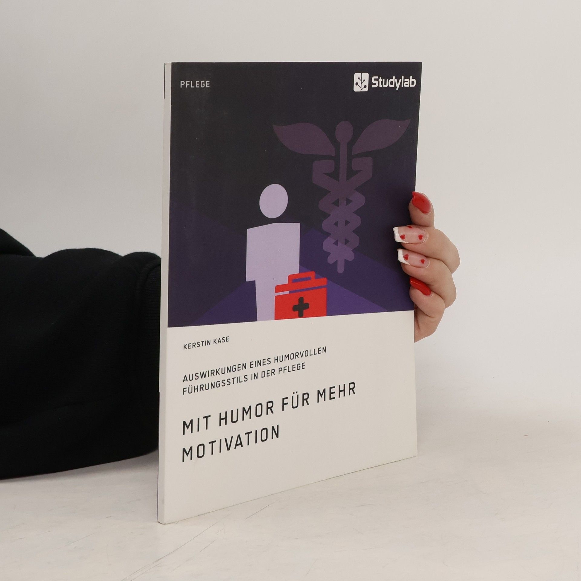 Kerstin Kase Mit Humor für mehr Motivation. Auswirkungen eines humorvollen Führungsstils in der Pflege