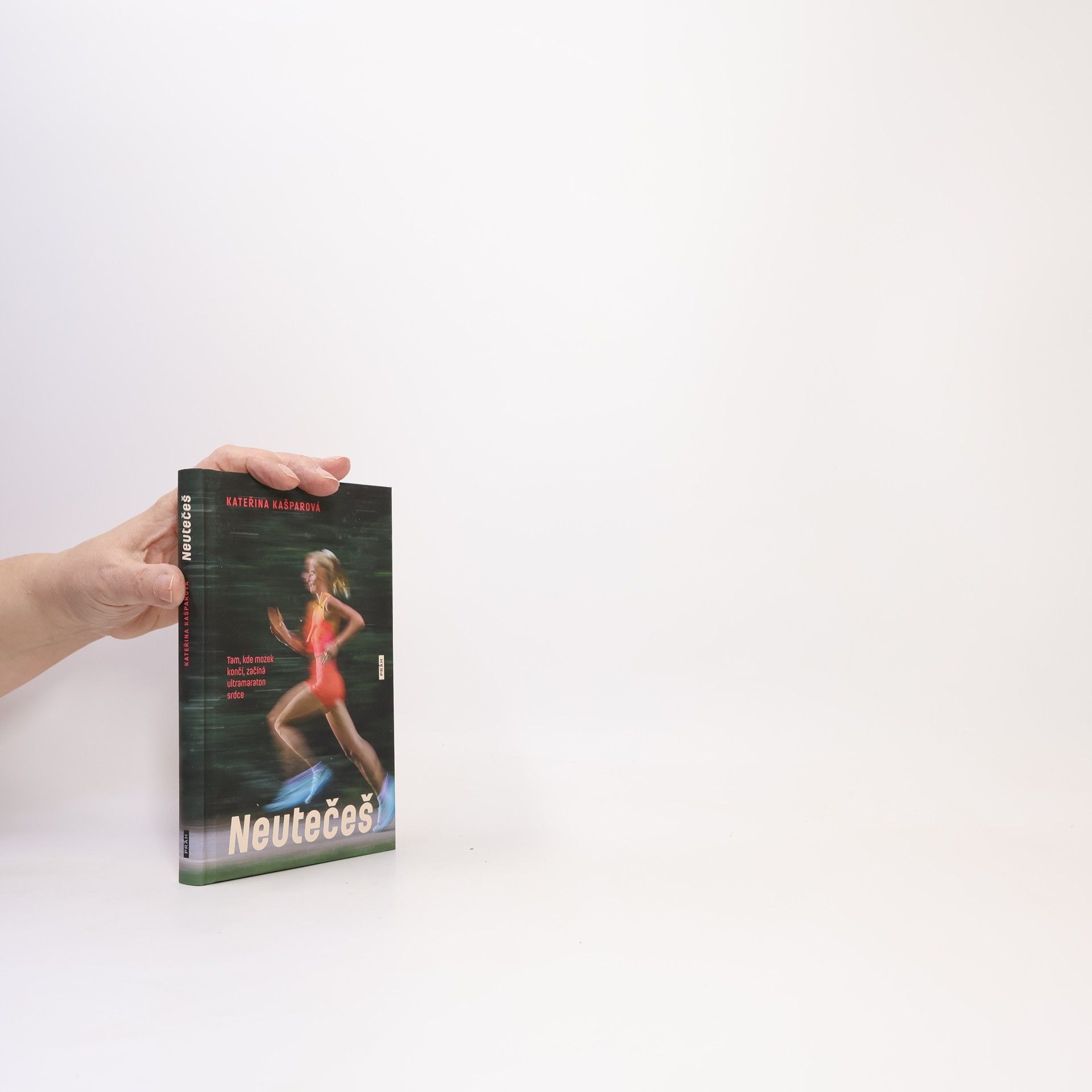 Kateřina Kašparová Neutečeš: Tam, kde mozek končí, začíná ultramaraton srdce