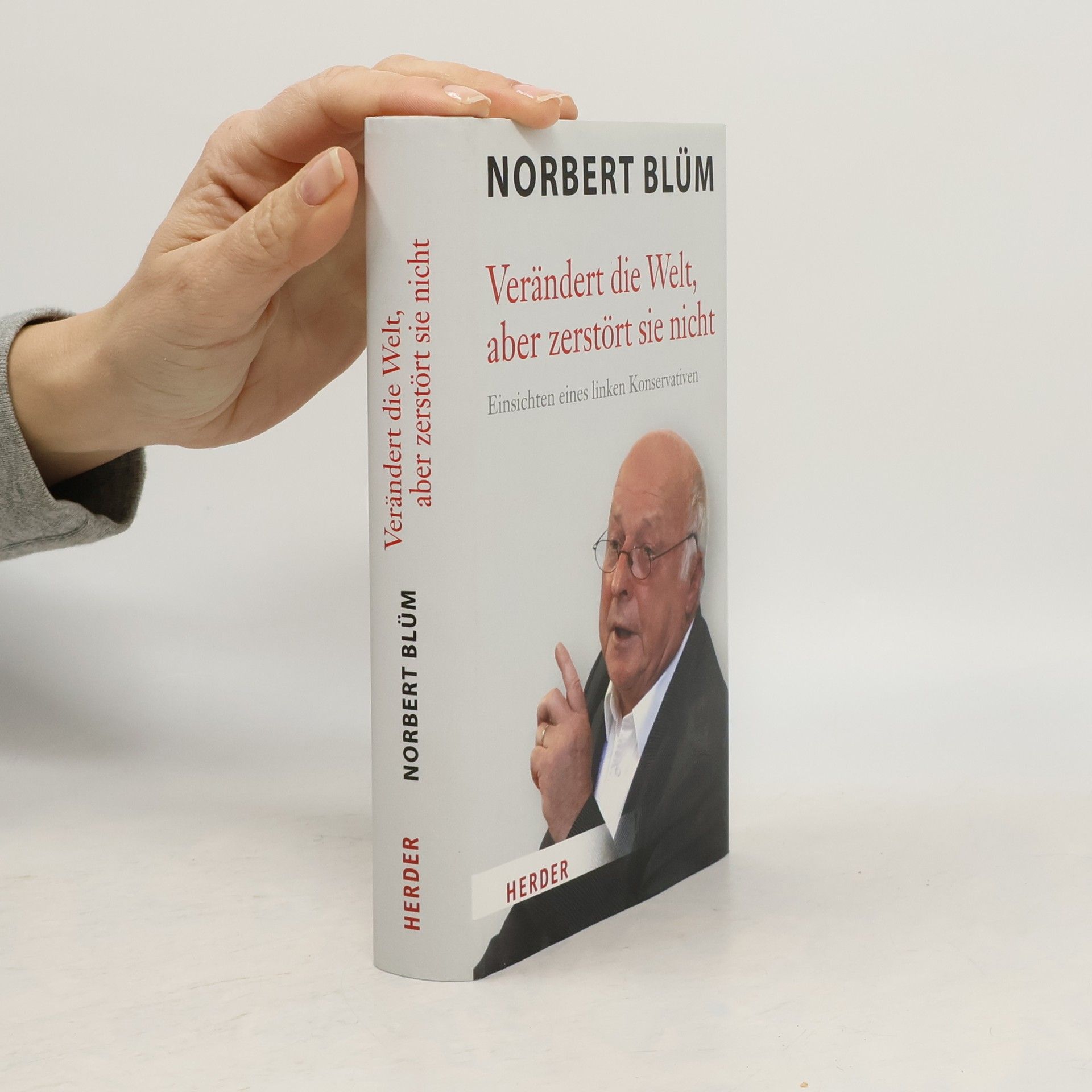 Norbert Blüm Verändert die Welt, aber zerstört sie nicht