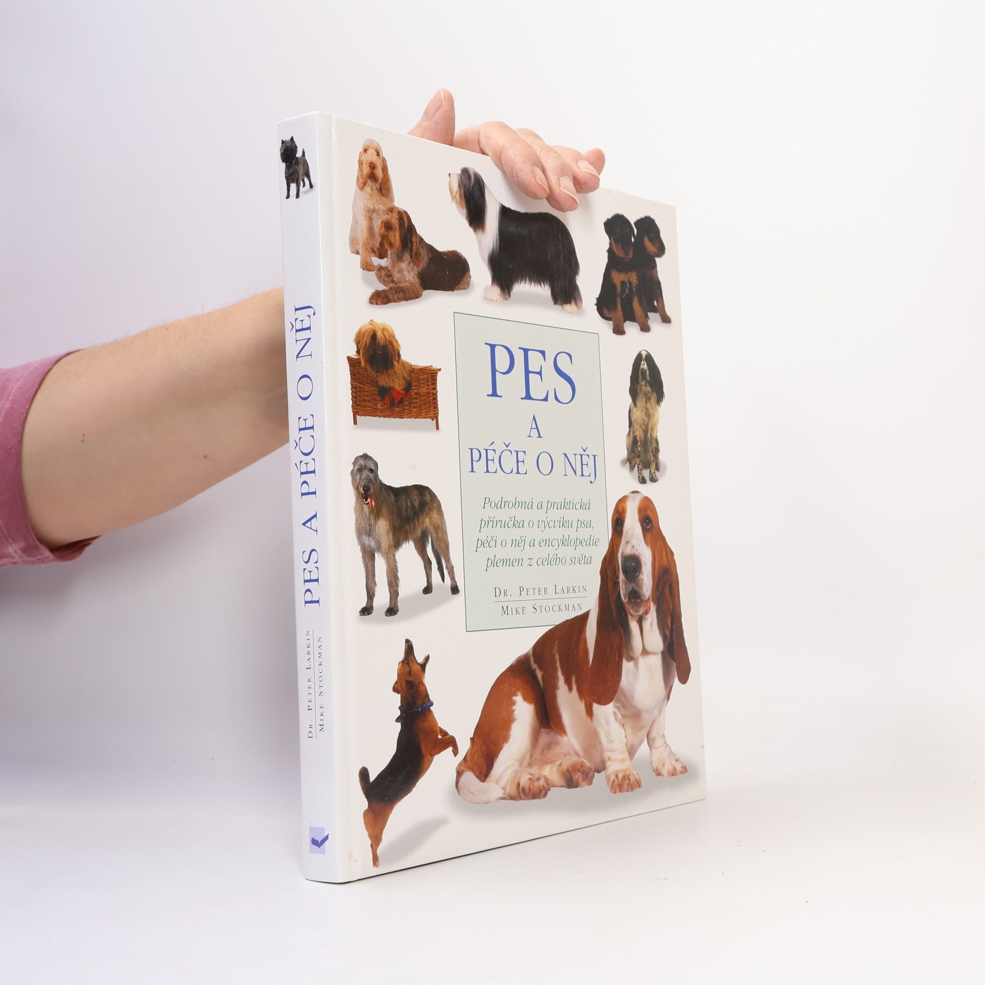 Peter Larkin Pes a péče o něj: Podrobná a praktická příručka o výcviku a péči o psa a encyklopedie detailně popisující plemena z celého světa