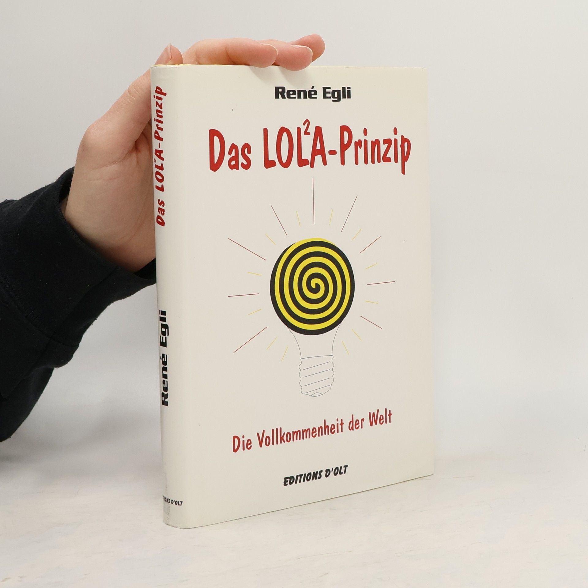 René Egli Das LOL²A-Prinzip. Die Vollkommenheit der Welt