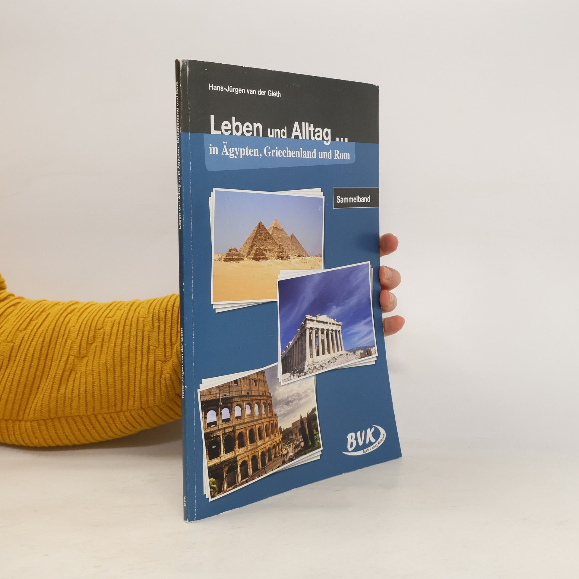 Hans-Jürgen van der Gieth Leben und Alltag in Ägypten, Griechenland und Rom: Sammelband