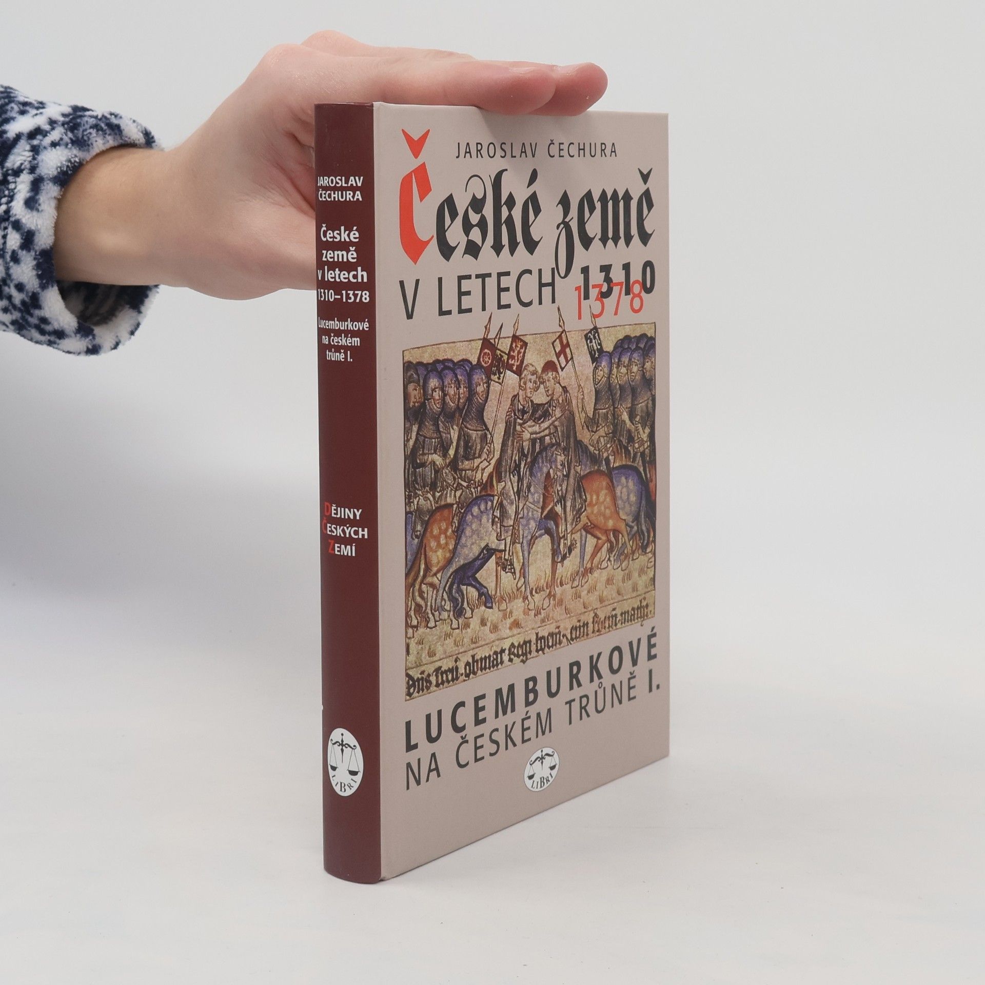 Jaroslav Čechura České země v letech 1310-1378 : Lucemburkové na českém trůně (1. díl)