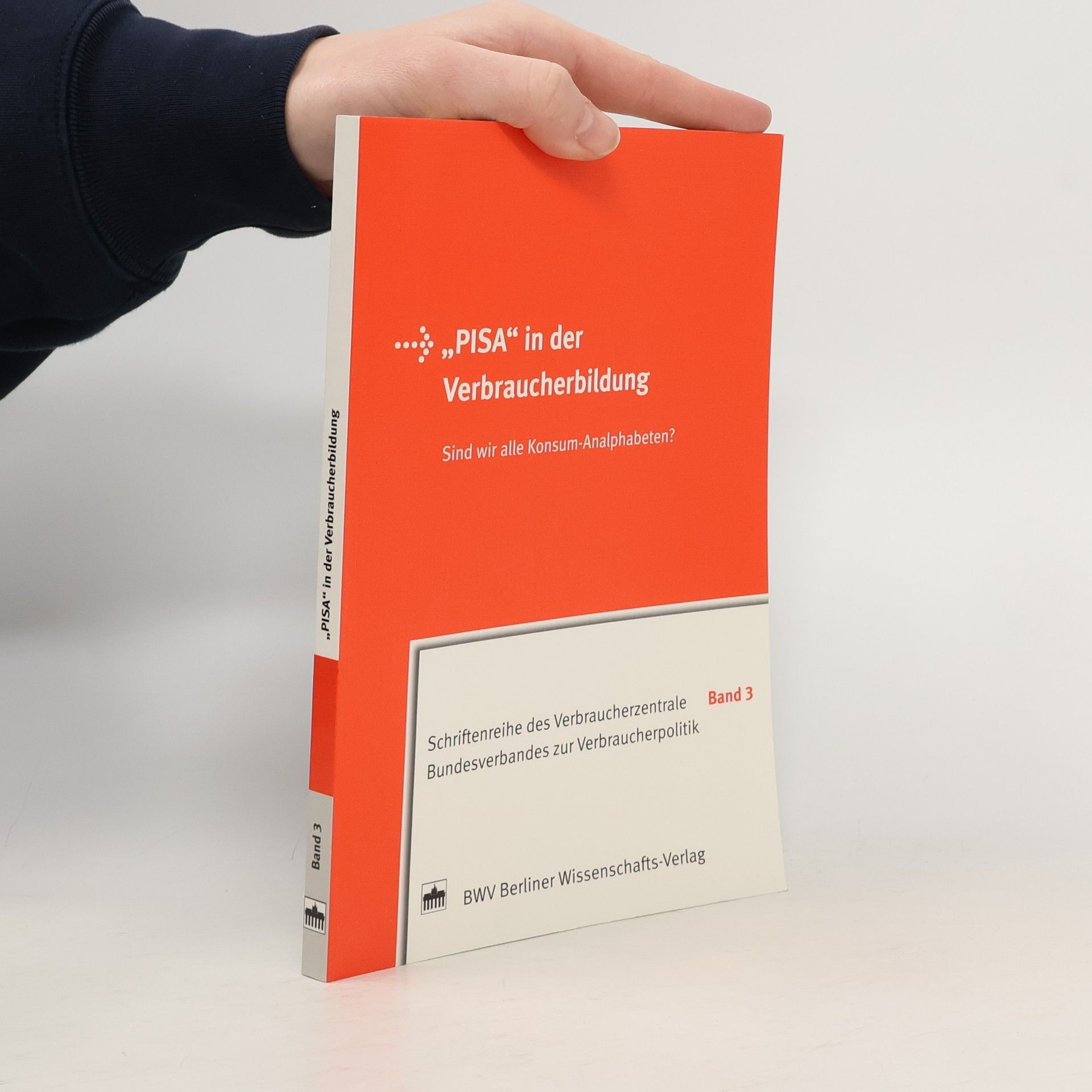 Tagung "Pisa in der Verbraucherbildung" (2004 Berlin, Germany) Schriftenreihe des Verbraucherzentrale Bundesverbandes zur Verbraucherpolitik - 3: PISA in der Verbraucherbildung