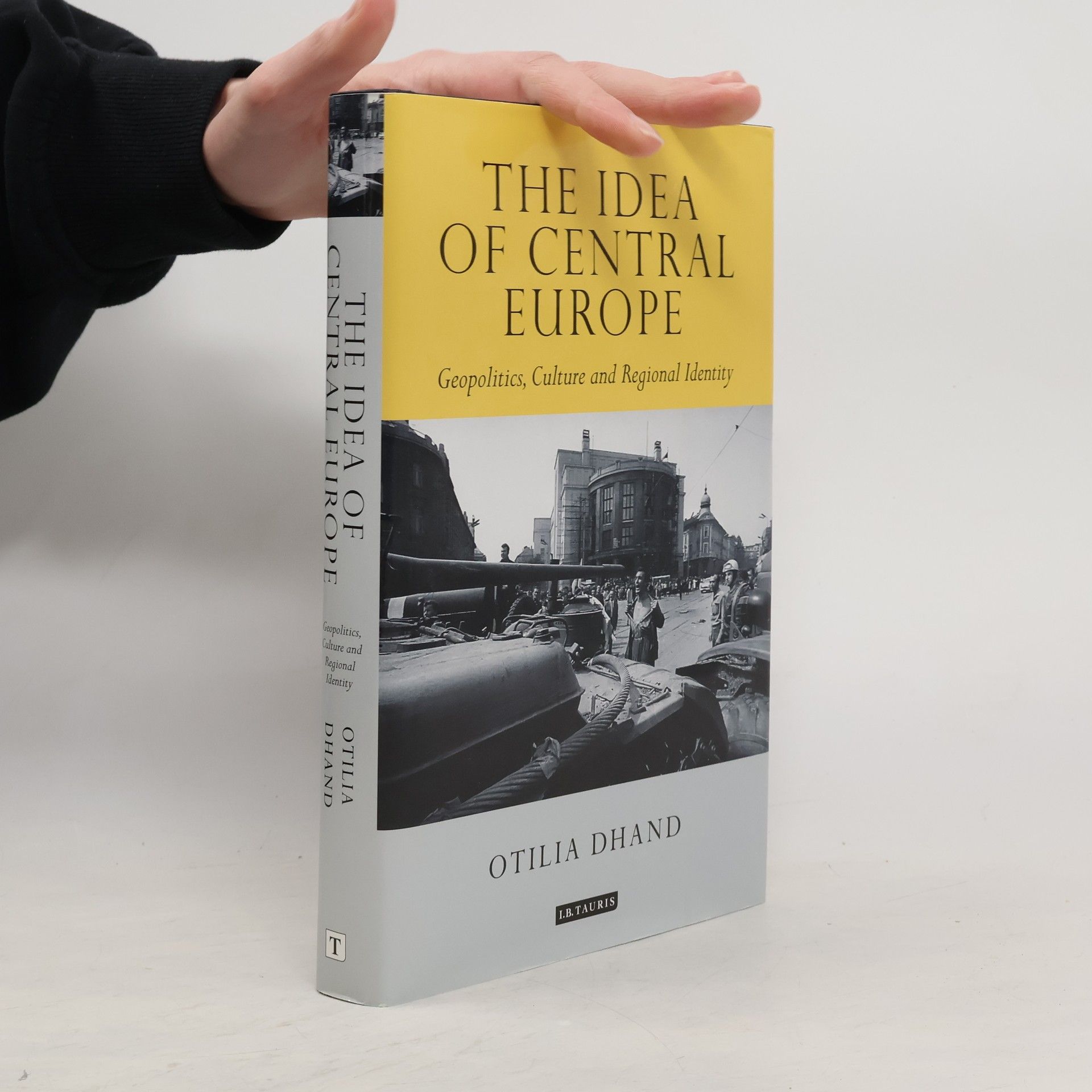 Otilia Dhand Tauris Historical Geographical Series: The Idea of Central Europe