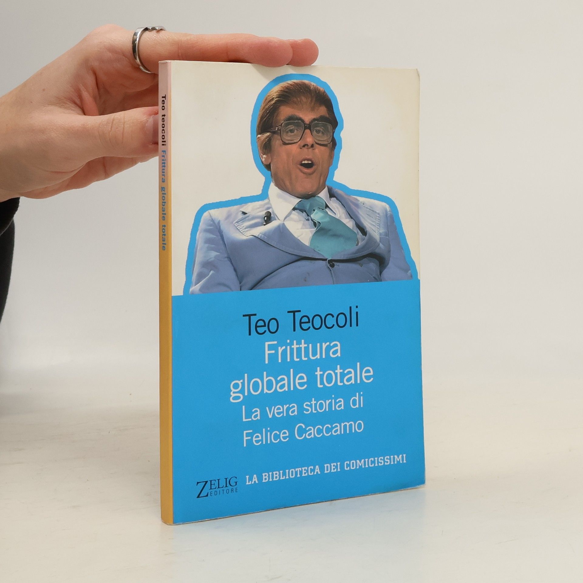 Teo Teocoli La biblioteca dei comicissimi: Frittura globale totale. La vera storia di Felice Caccamo