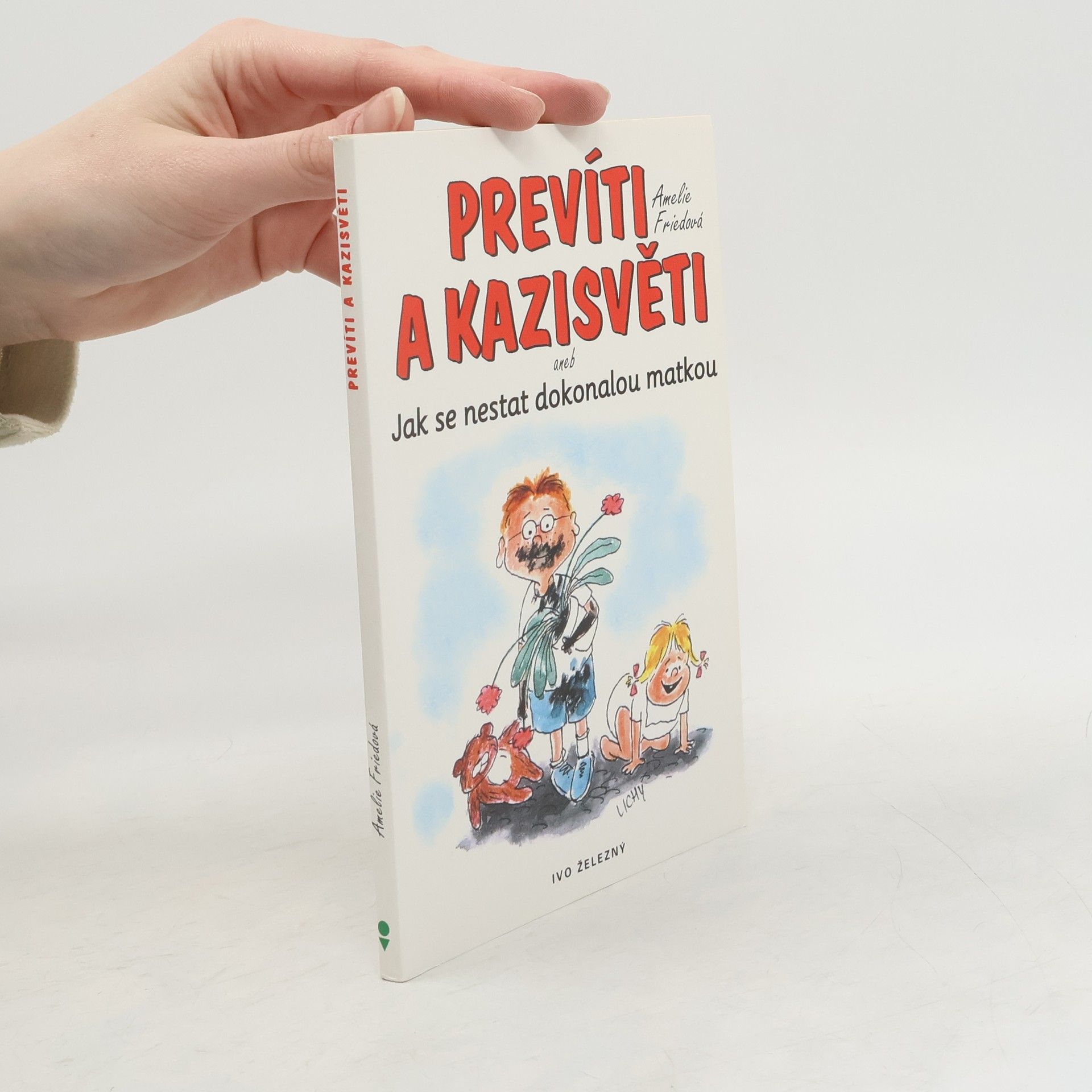 Amelie Fried Prevíti a kazisvěti, aneb, Jak se nestat dokonalou matkou