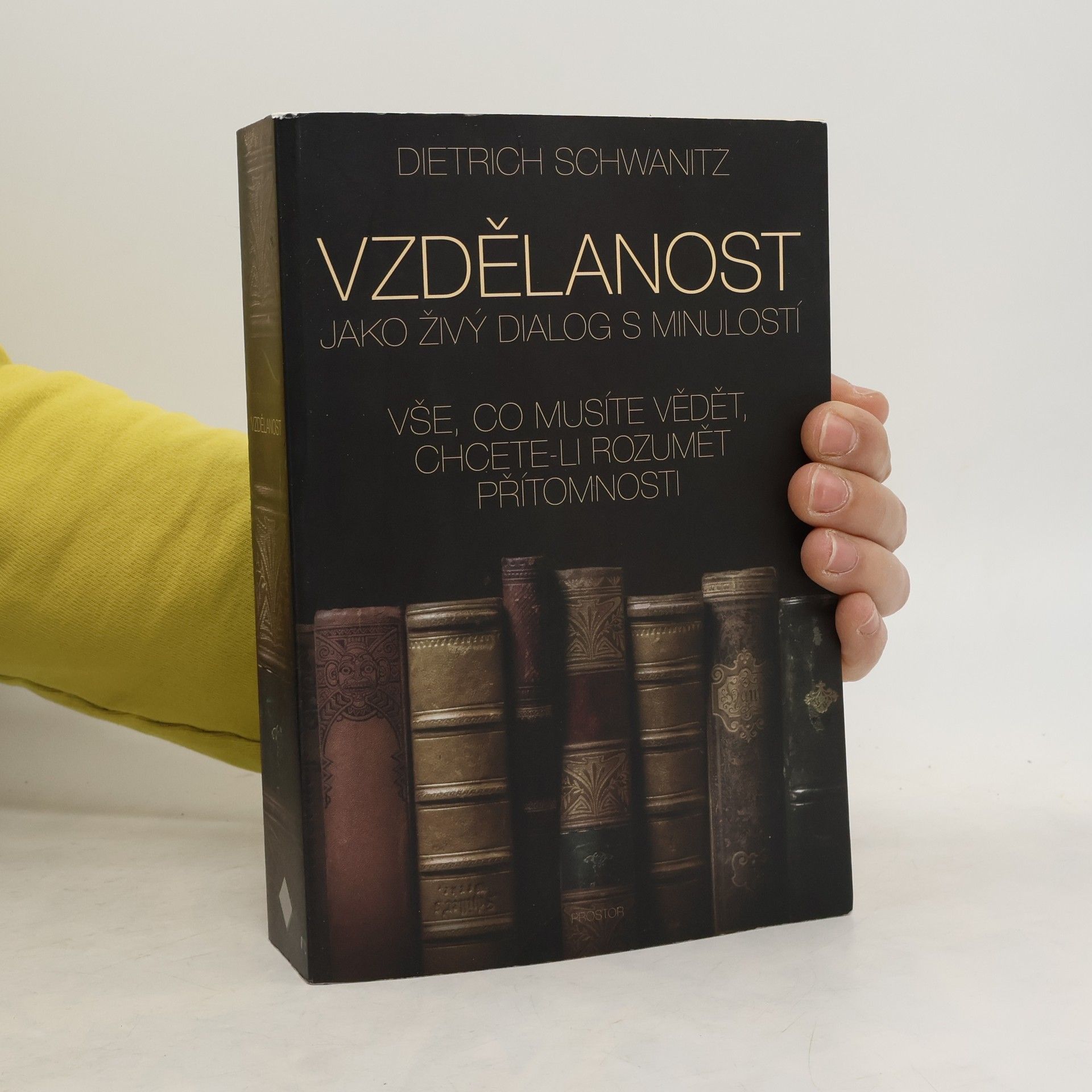 Dietrich Schwanitz Vzdělanost jako živý dialog s minulostí. Vše, co musíte vědět, chcete-li rozumět přítomnosti