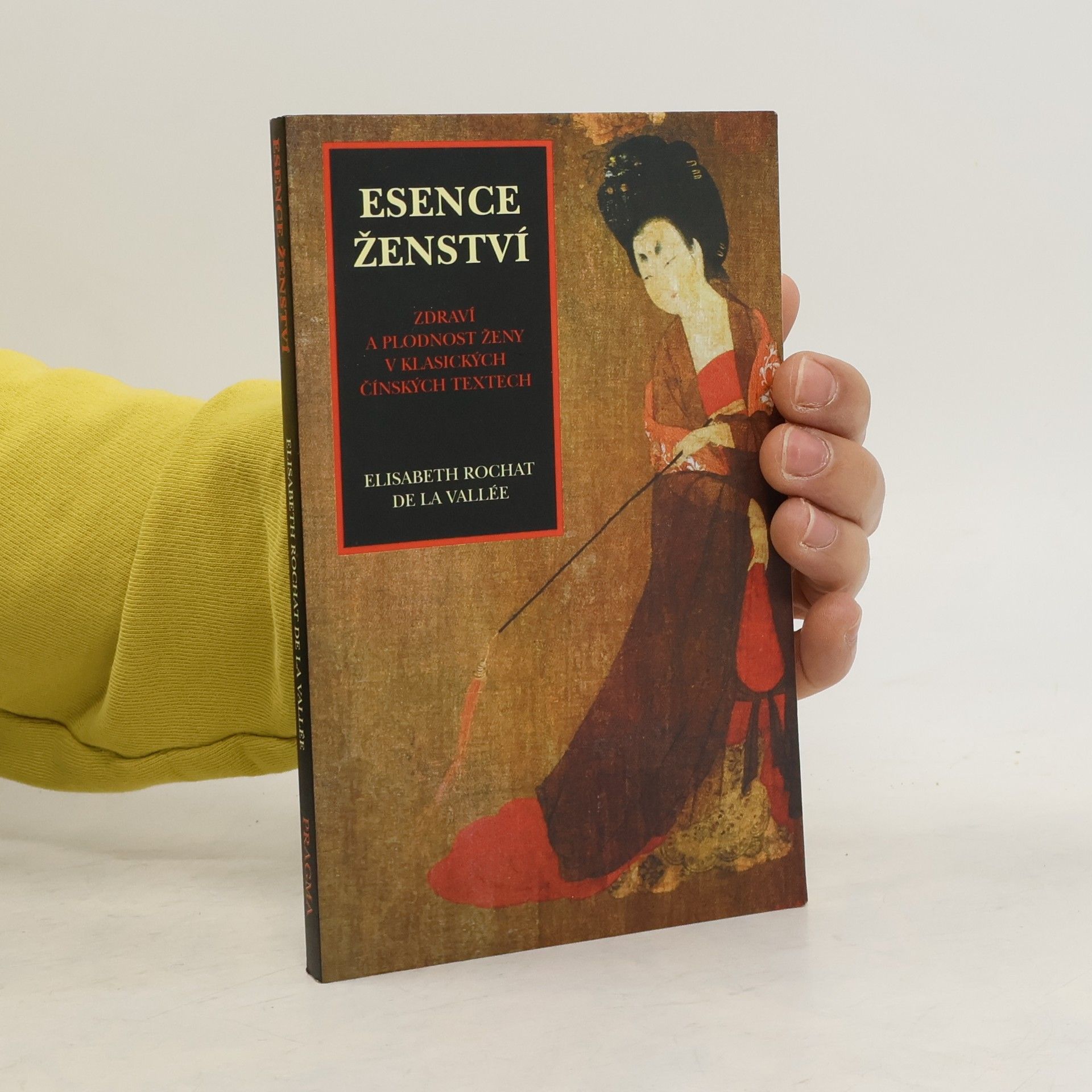Élisabeth Rochat de La Vallée Esence ženství : zdraví a plodnost ženy v klasických čínských textech