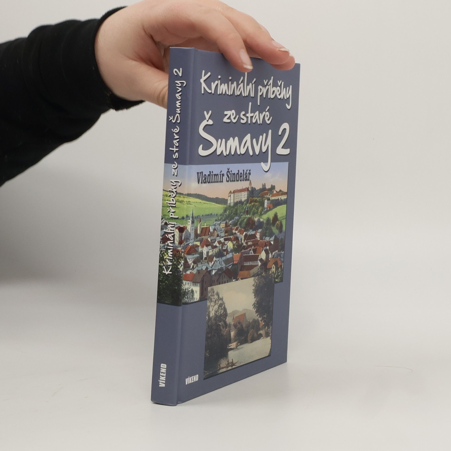 Vladimír Šindelář Kriminální příběhy ze staré Šumavy (2. díl)